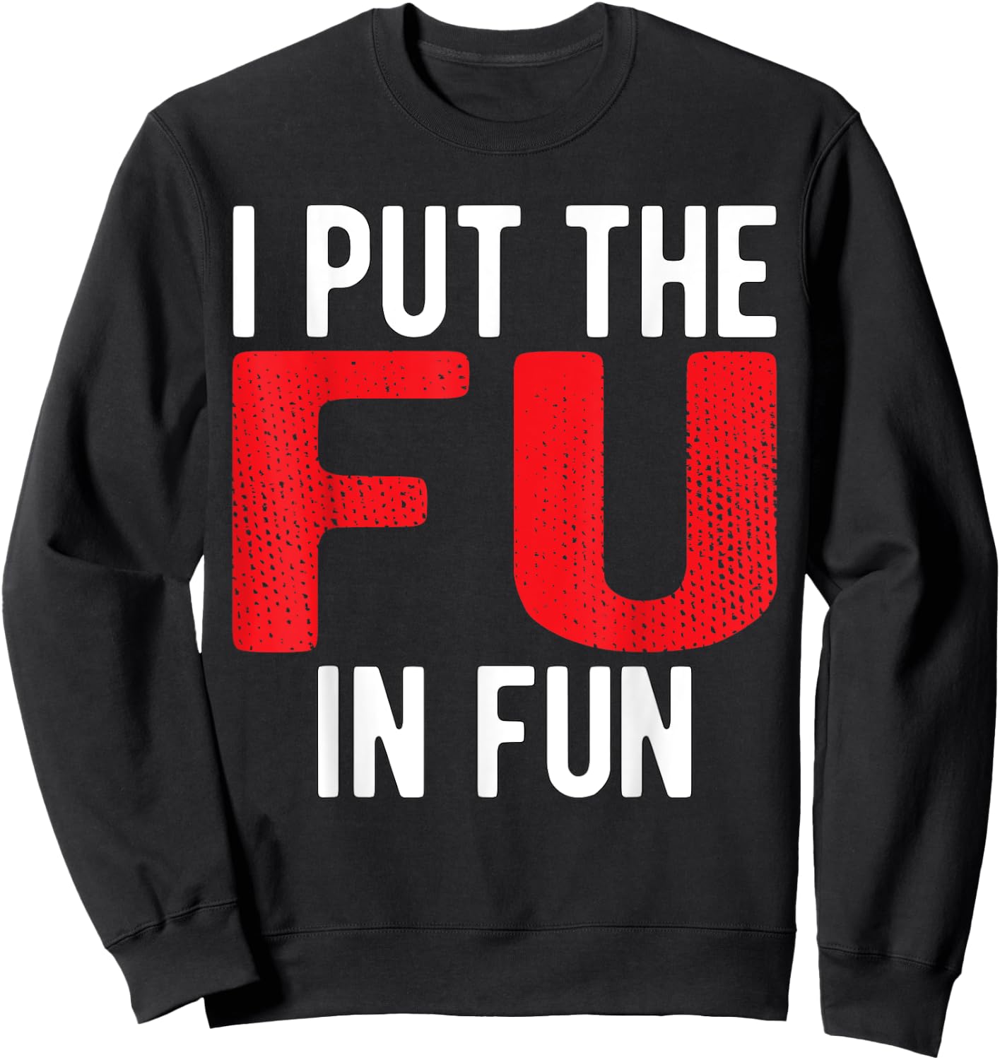 Put The FU in Fun Crude College/Frat Party Drinking Sweatshirt - Sweatshirt | Black