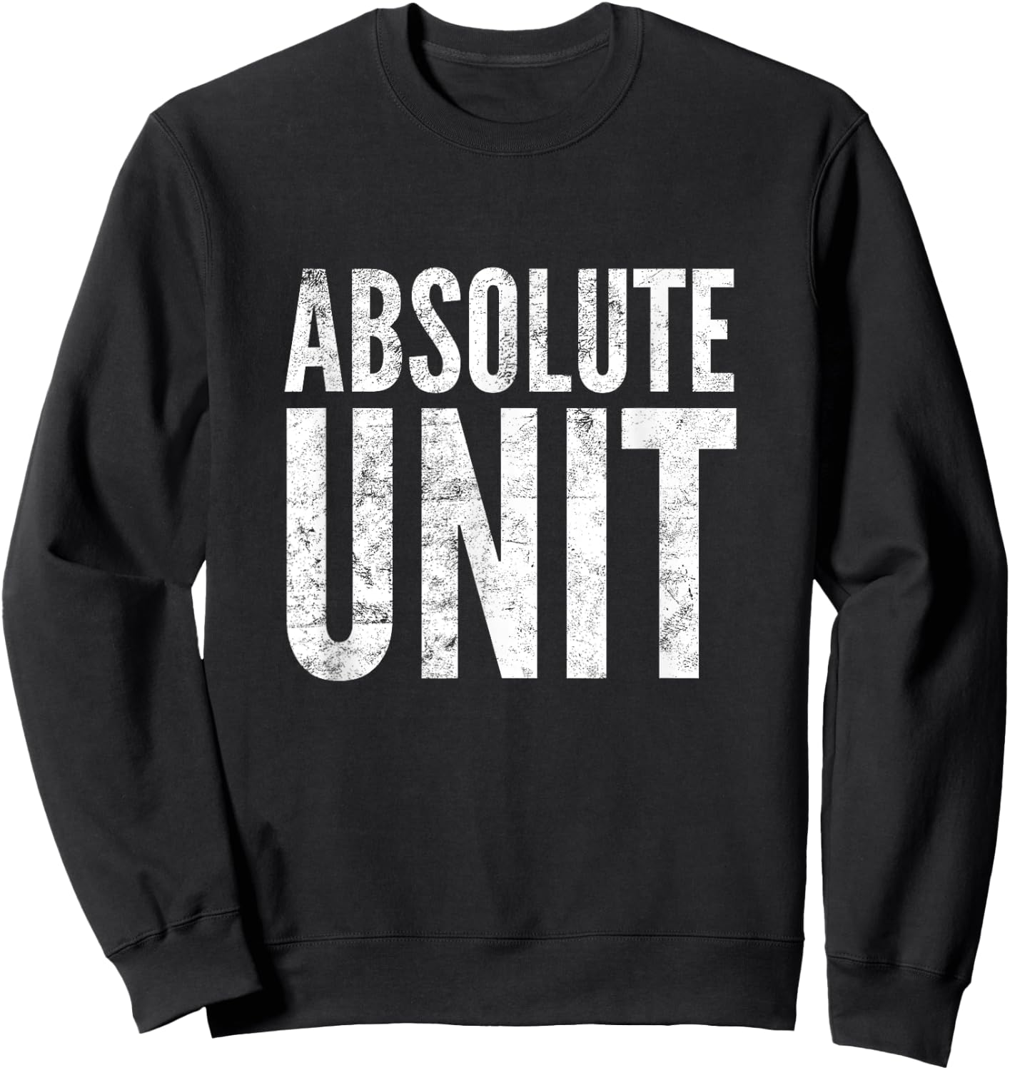 Absolute Unit | Funny Saying Meme Sweatshirt - Sweatshirt | Black