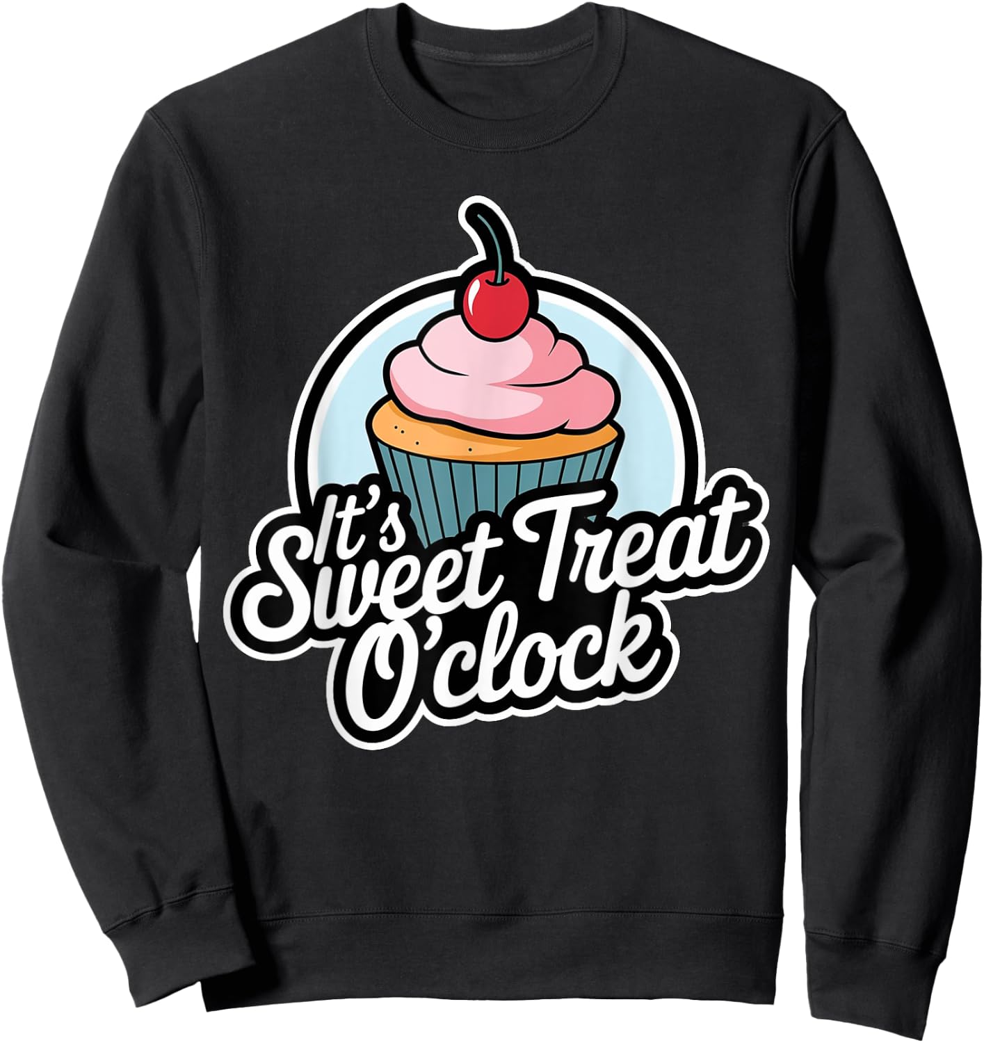 Funny It's Sweet Treat O'clock Cupcake Dessert Sweatshirt - Sweatshirt | Black