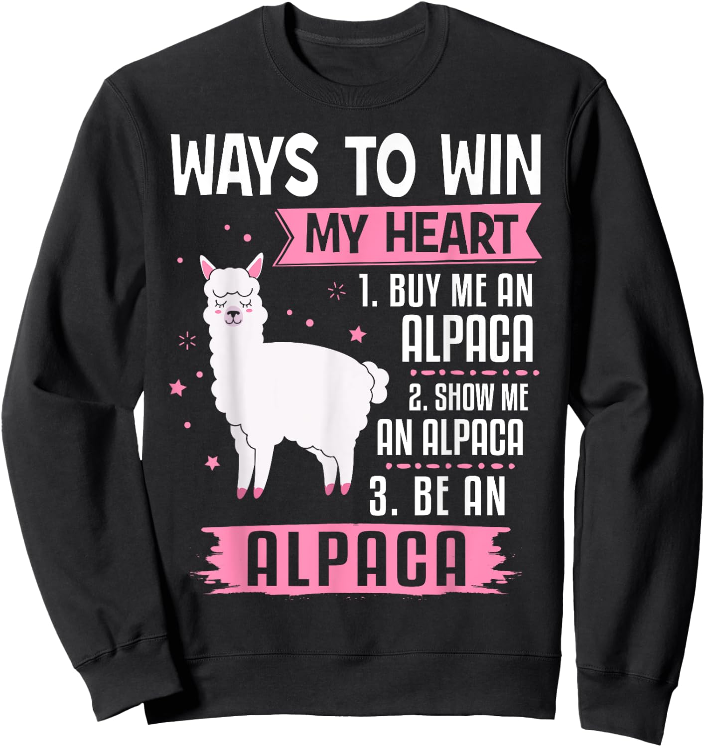 Ways To Win My Heart Be An Alpaca - I Love Alpacas Funny Sweatshirt - Sweatshirt | Black