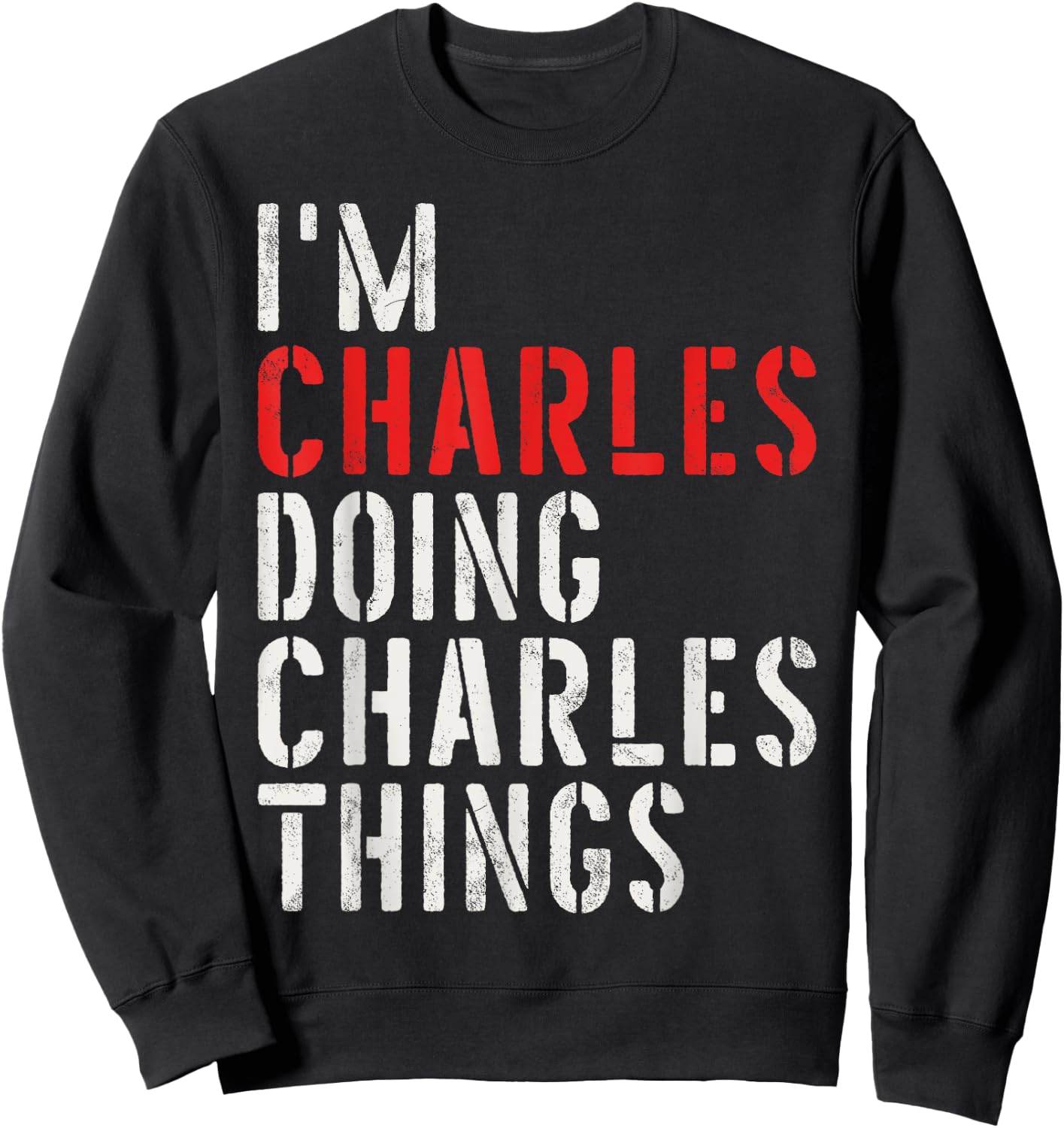 I'm Charles Doing Charles Things First Name Charles Sweatshirt - Sweatshirt | Black