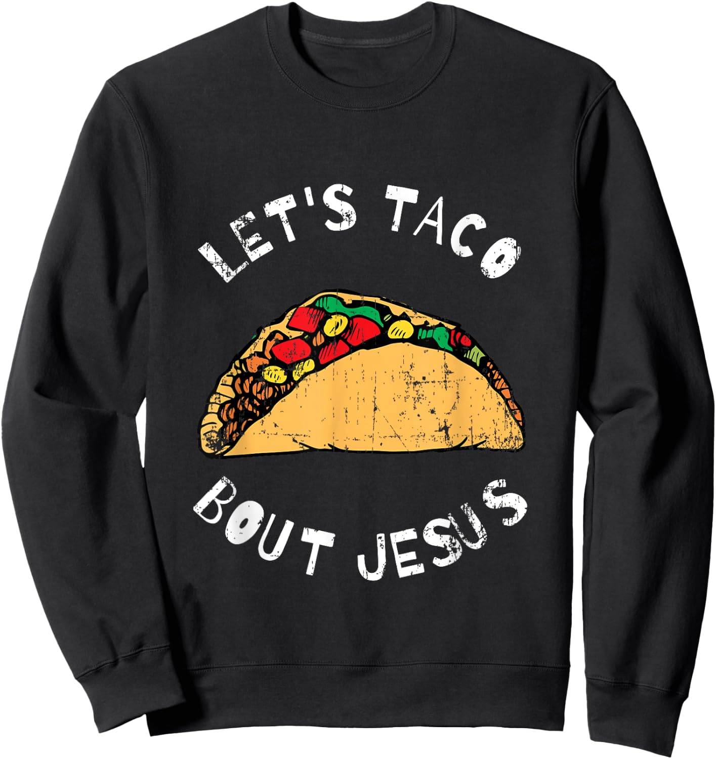 Lets Taco Bout Jesus, Lettuce Taco Bout Jesus, Funny Sweatshirt - Sweatshirt | Black