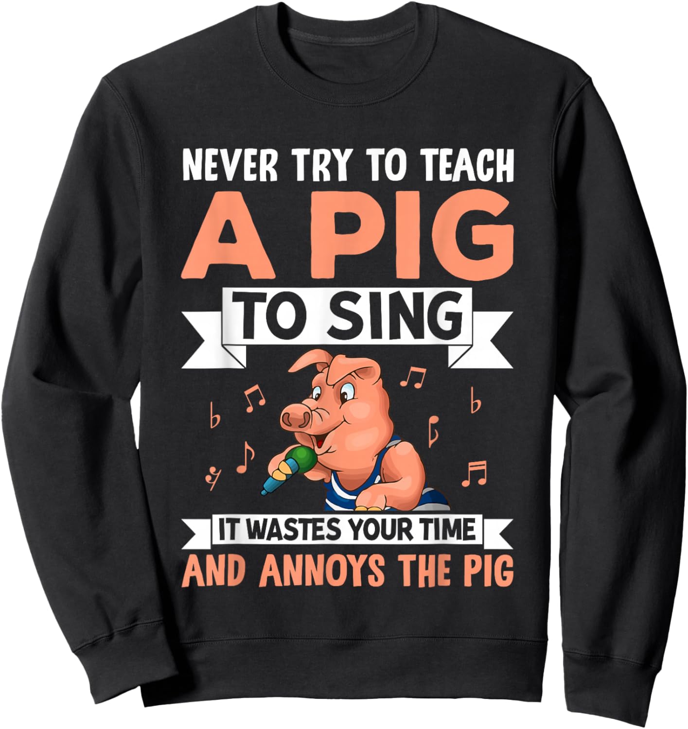 Never Try to Teach A Pig to Sing It Wastes Your Time and Ann Sweatshirt - Sweatshirt | Black