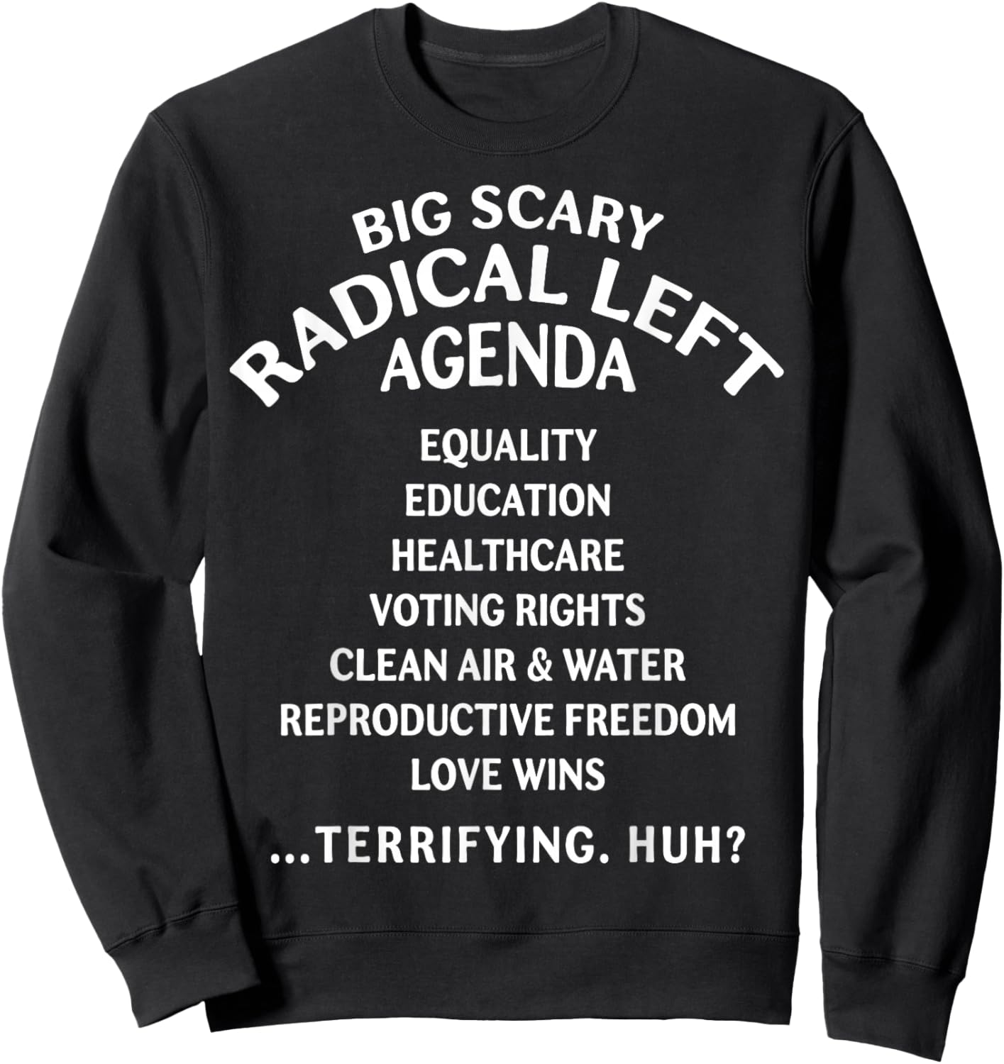 Big Scary Radical Left Agenda Funny Sarcastic Sweatshirt - Sweatshirt | Black