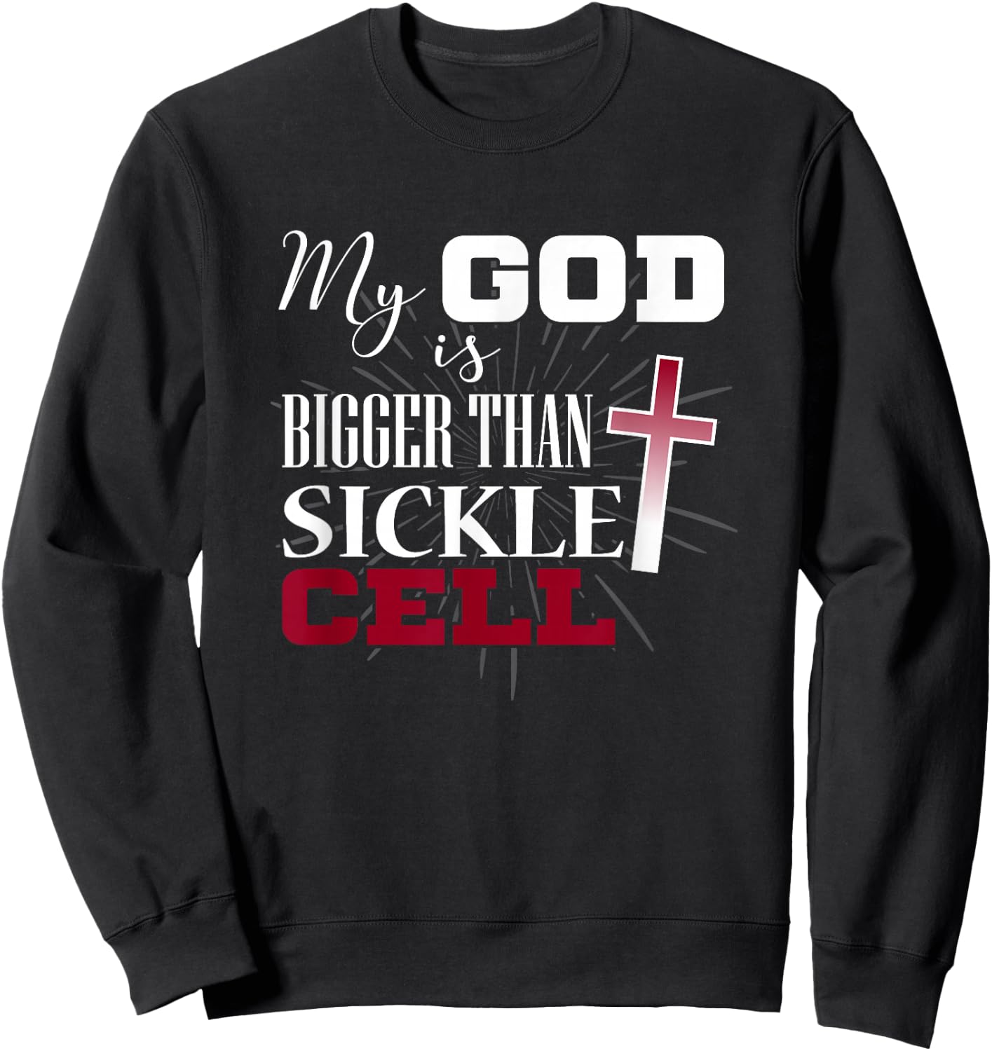 Sickle Cell Awareness Shirt Anemia Support God Bigger Sweatshirt - Sweatshirt | Black