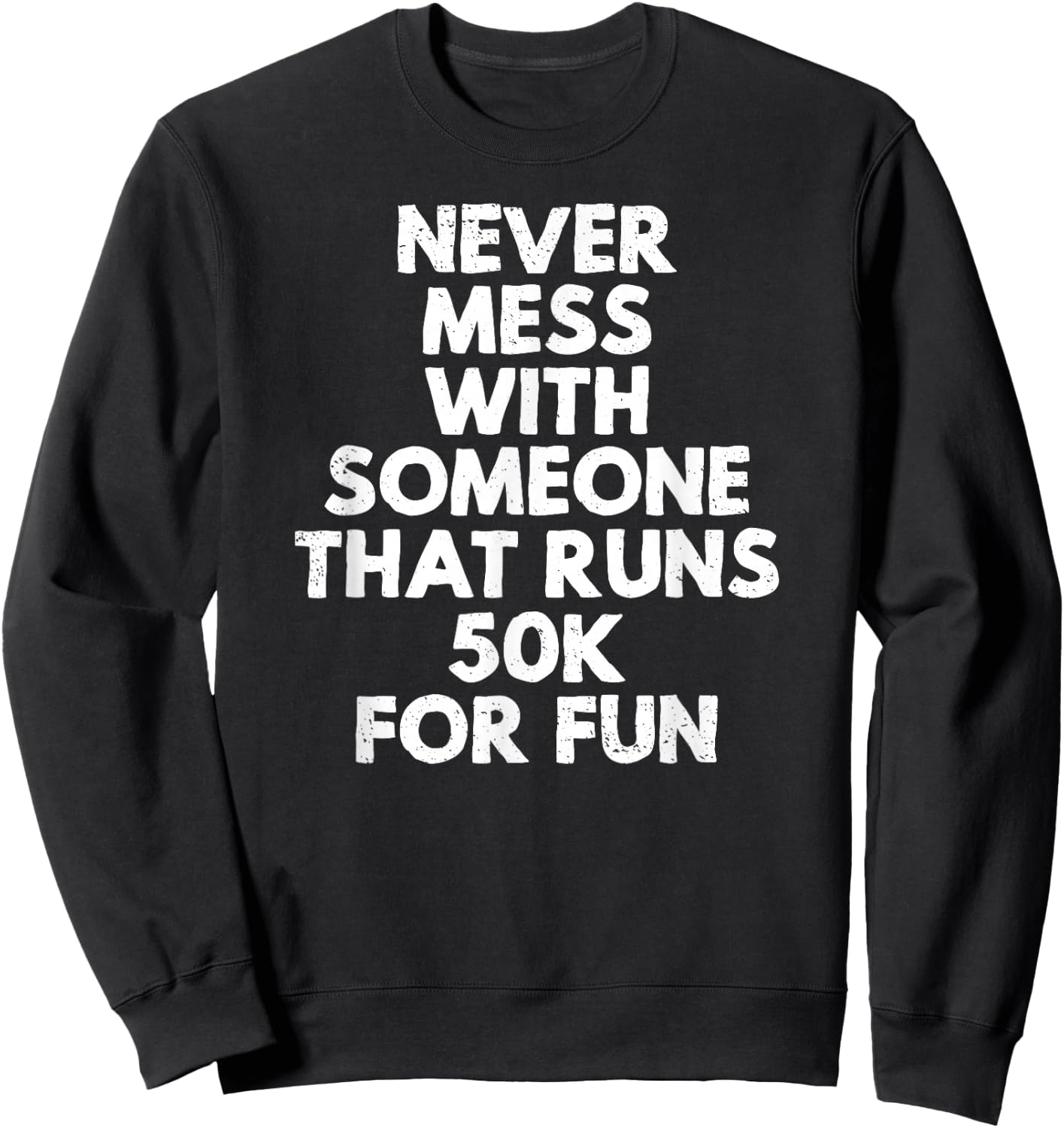 Never Mess with Someone That Runs 50k for Fun Sweatshirt - Sweatshirt | Black