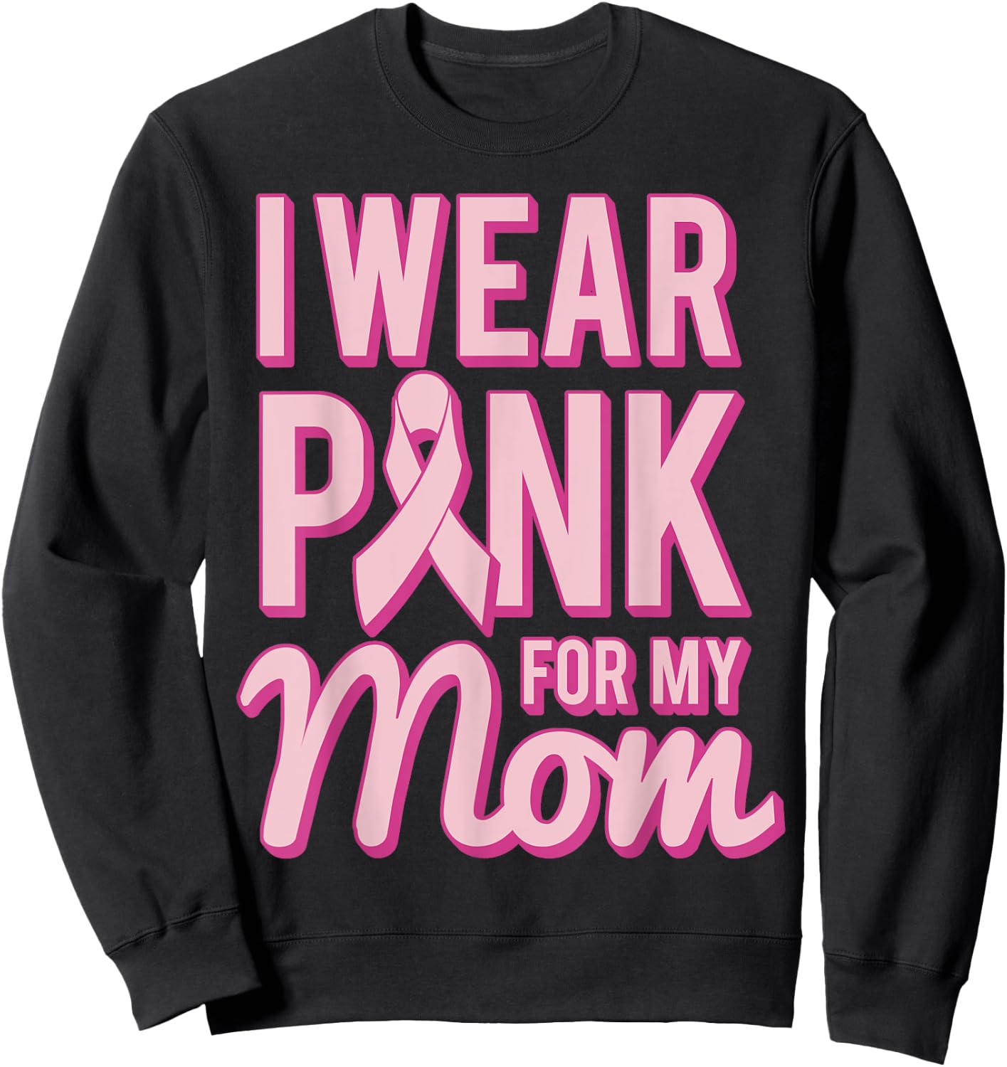 I Wear Pink for My Mom Sweatshirt - Sweatshirt | Black