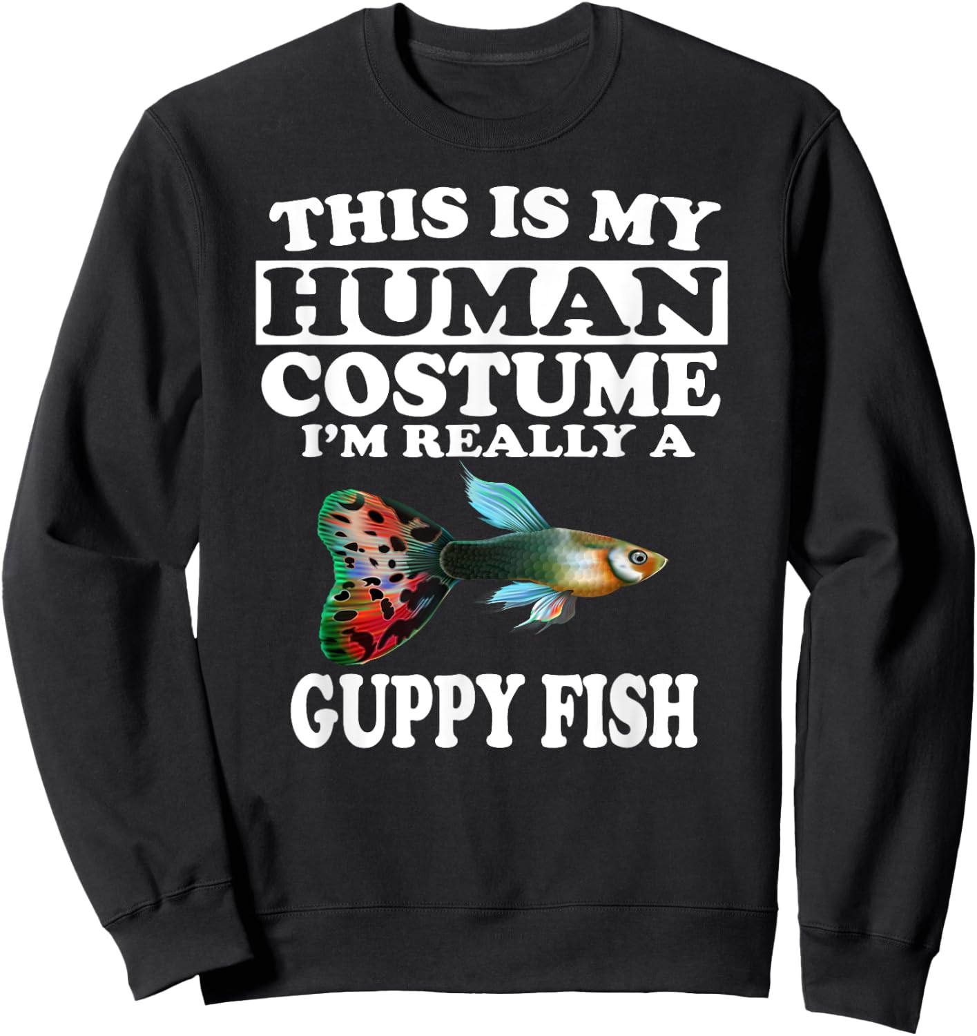 This Is My Human Costume I'm Really A Guppy Fish Sweatshirt - Sweatshirt | Black