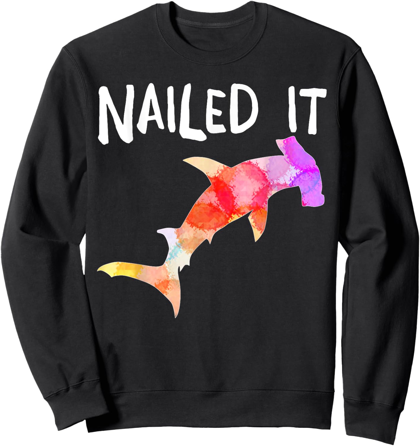 hammerhead Shark Nailed it shirt gift men women Sweatshirt - Sweatshirt | Black