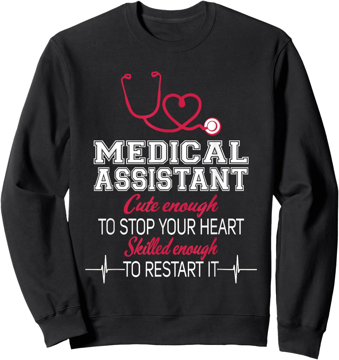 Medical Assistant Nurse Cute Enough To Stop Your Heart Sweatshirt - Sweatshirt | Black