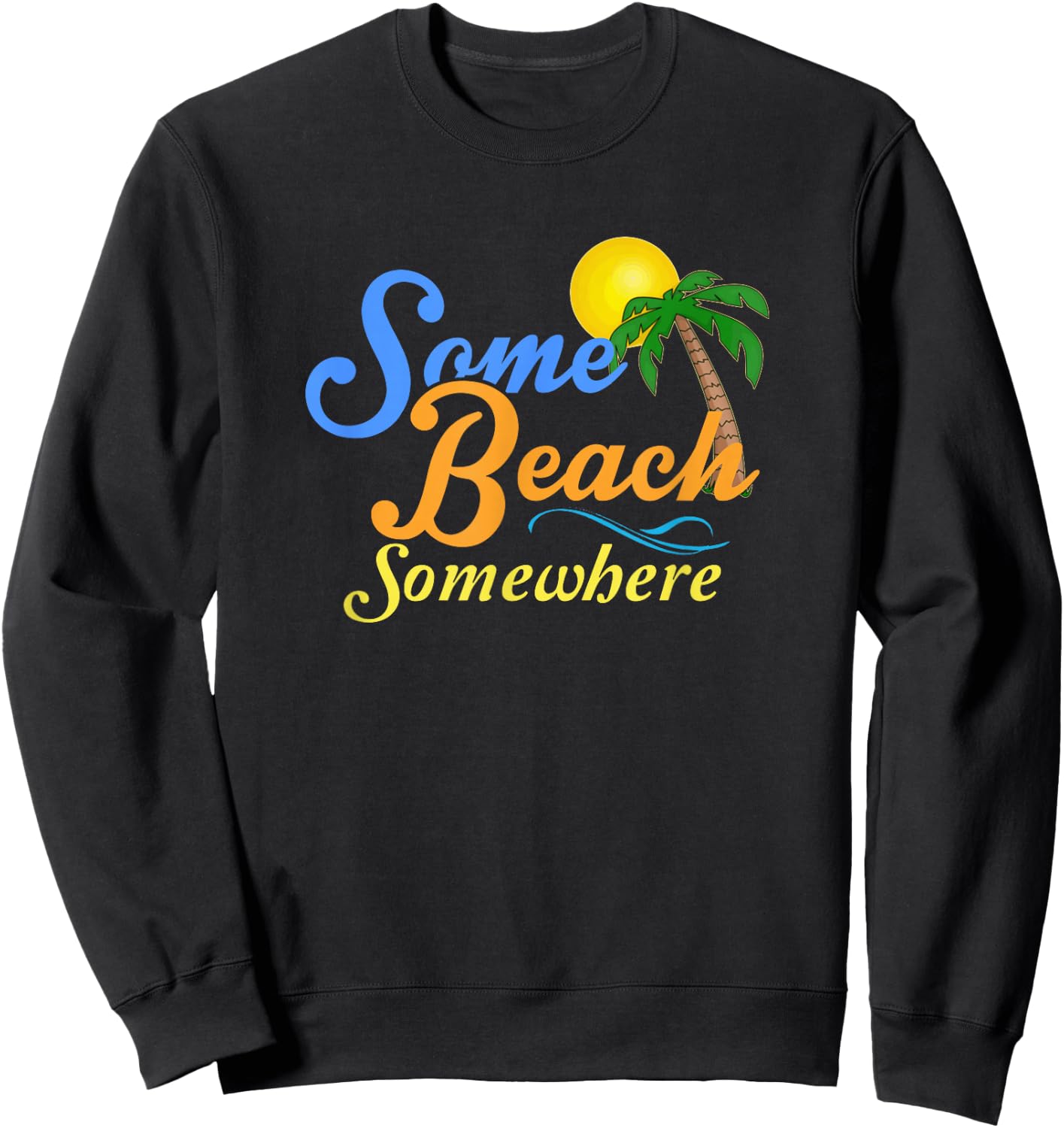 Some Beach Somewhere Spring Break Summer Vacation Shirt Sweatshirt - Sweatshirt | Black