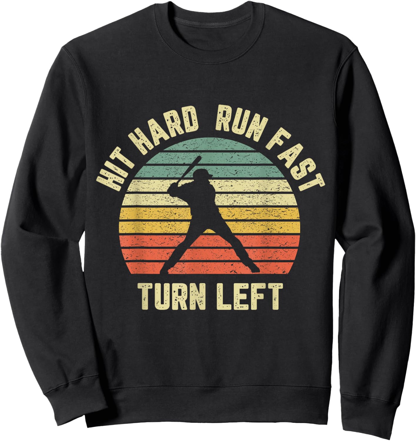 Hit Hard Run Fast Turn Left Shirt Vintage Baseball Retro Sweatshirt - Sweatshirt | Black