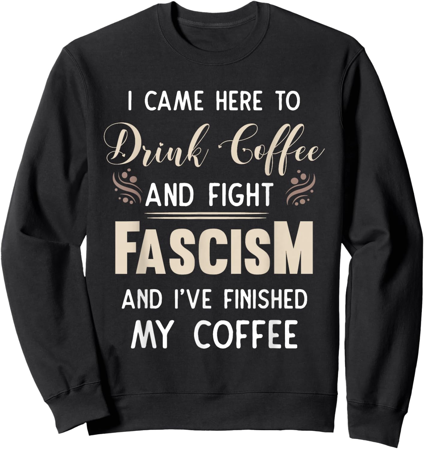 Anti Fascist Drink Coffee And Fight Fascism Sweatshirt - Sweatshirt | Black