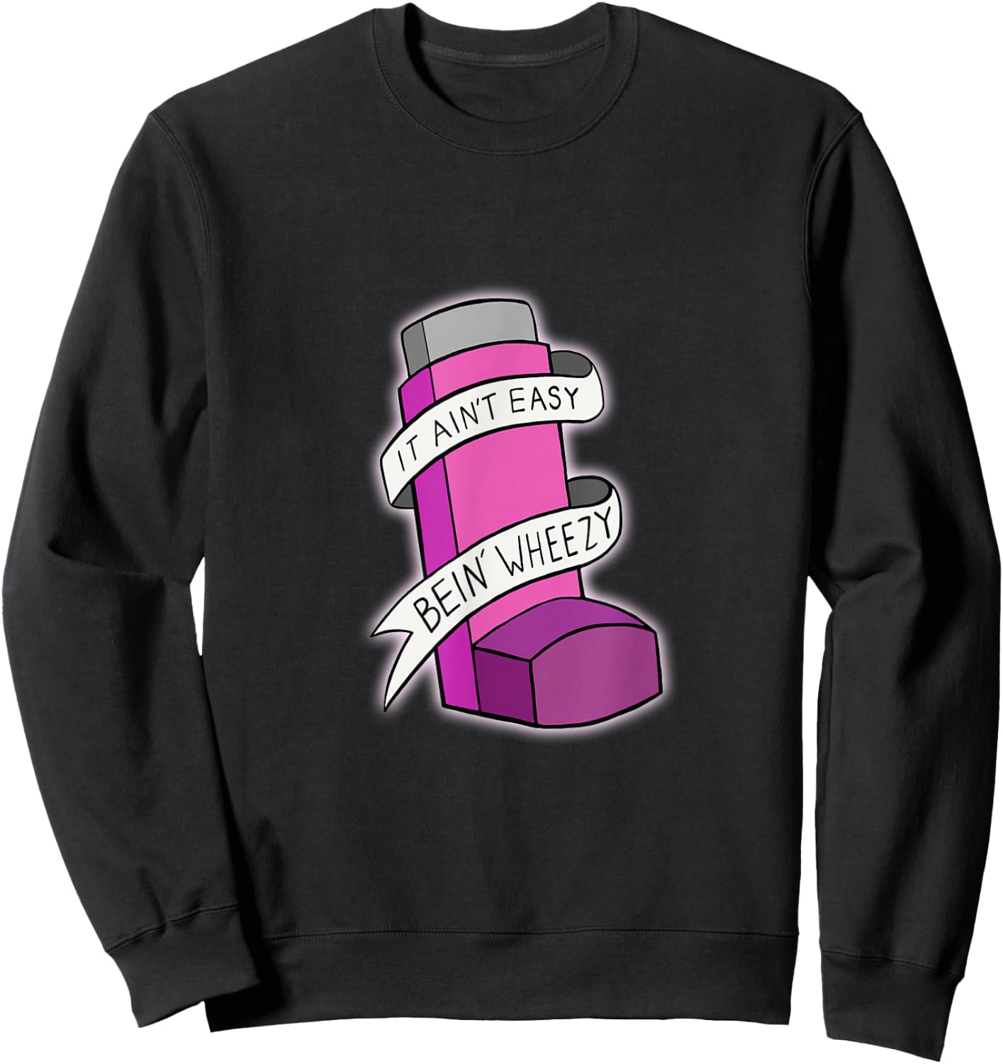 It Ain't Easy Being Wheezy Pink Inhaler T Shirt Sweatshirt - Sweatshirt | Black