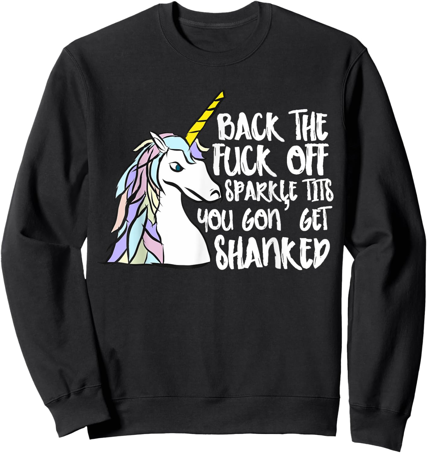 Back The Fuck Off Sparkle Tits You Gon Get Shanked Unicorn Sweatshirt - Sweatshirt | Black