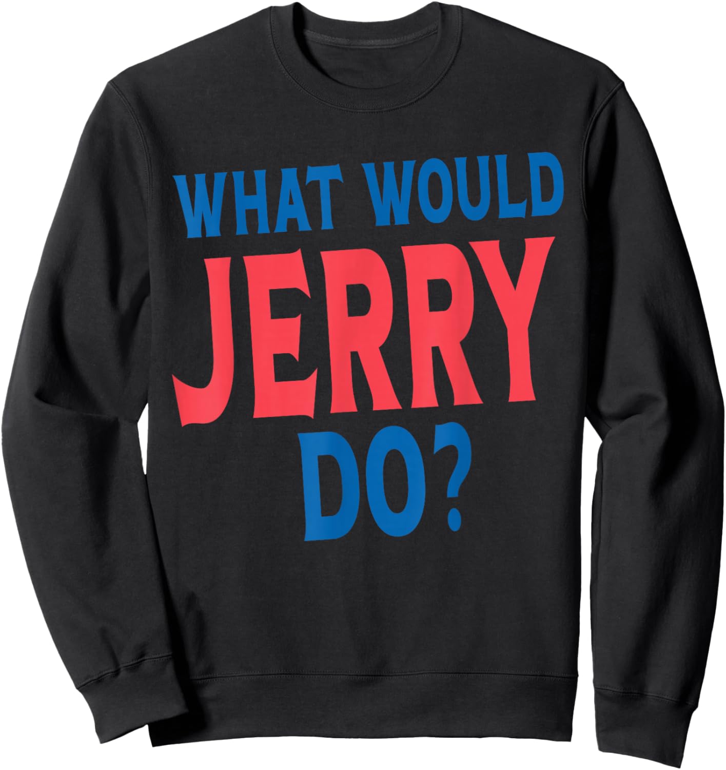 What Would Jerry Do Personal Name First Name Funny Jerry Sweatshirt - Sweatshirt | Black