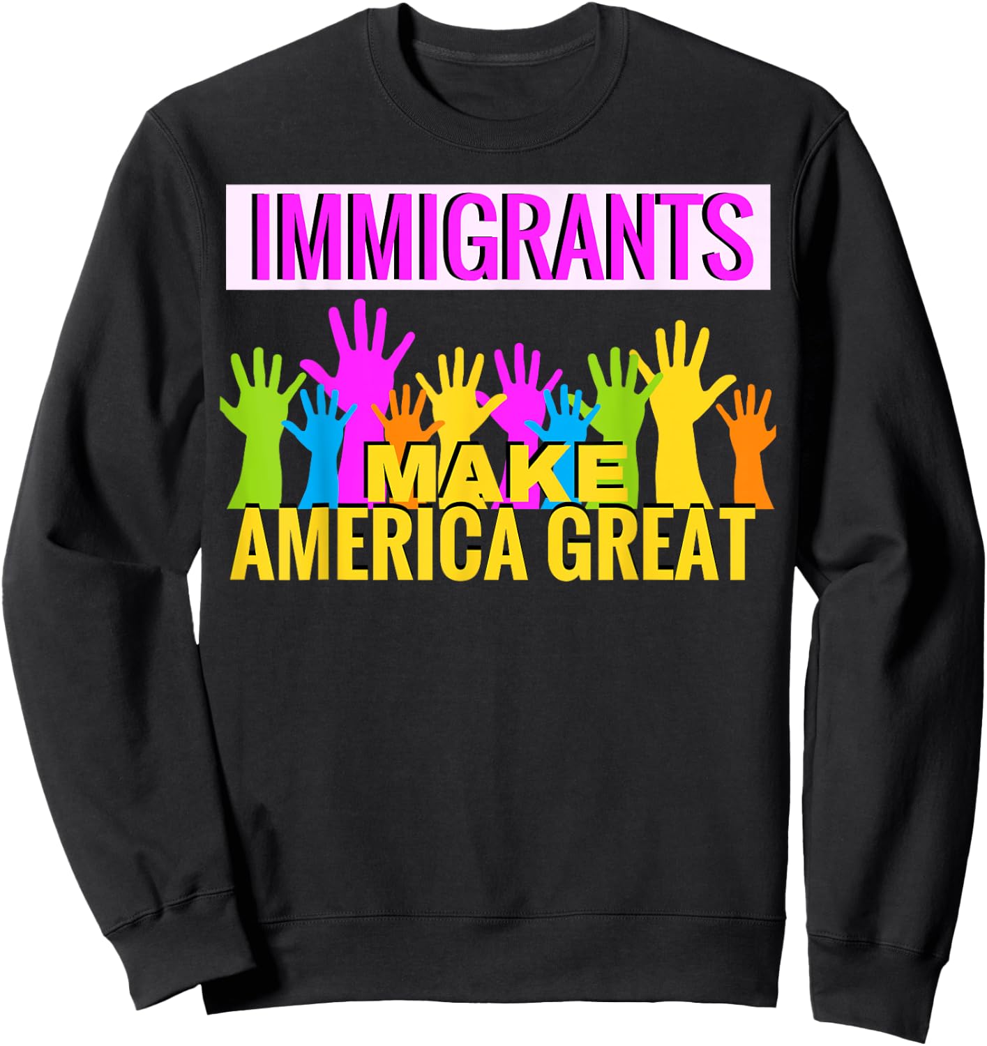 Immigrants Make America Great Support Sweatshirt - Sweatshirt | Black