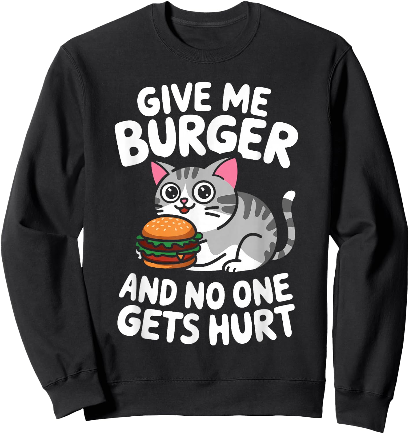 Give Me Burger Cat Lover Sarcastic Humour Men Women Sweatshirt - Sweatshirt | Black