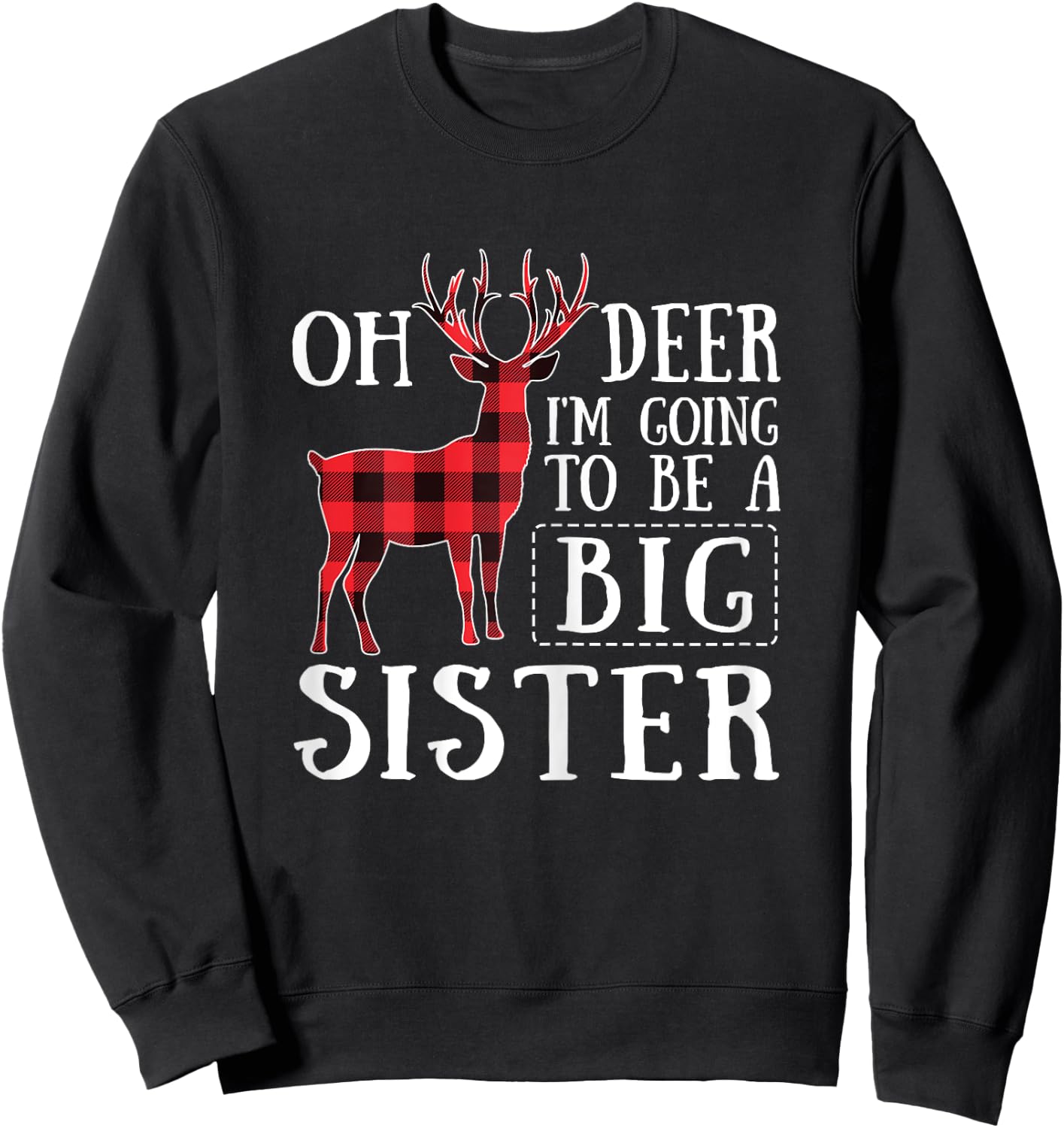 Oh Deer I'm Going To Be A Big Sister Christmas Sweatshirt - Sweatshirt | Black