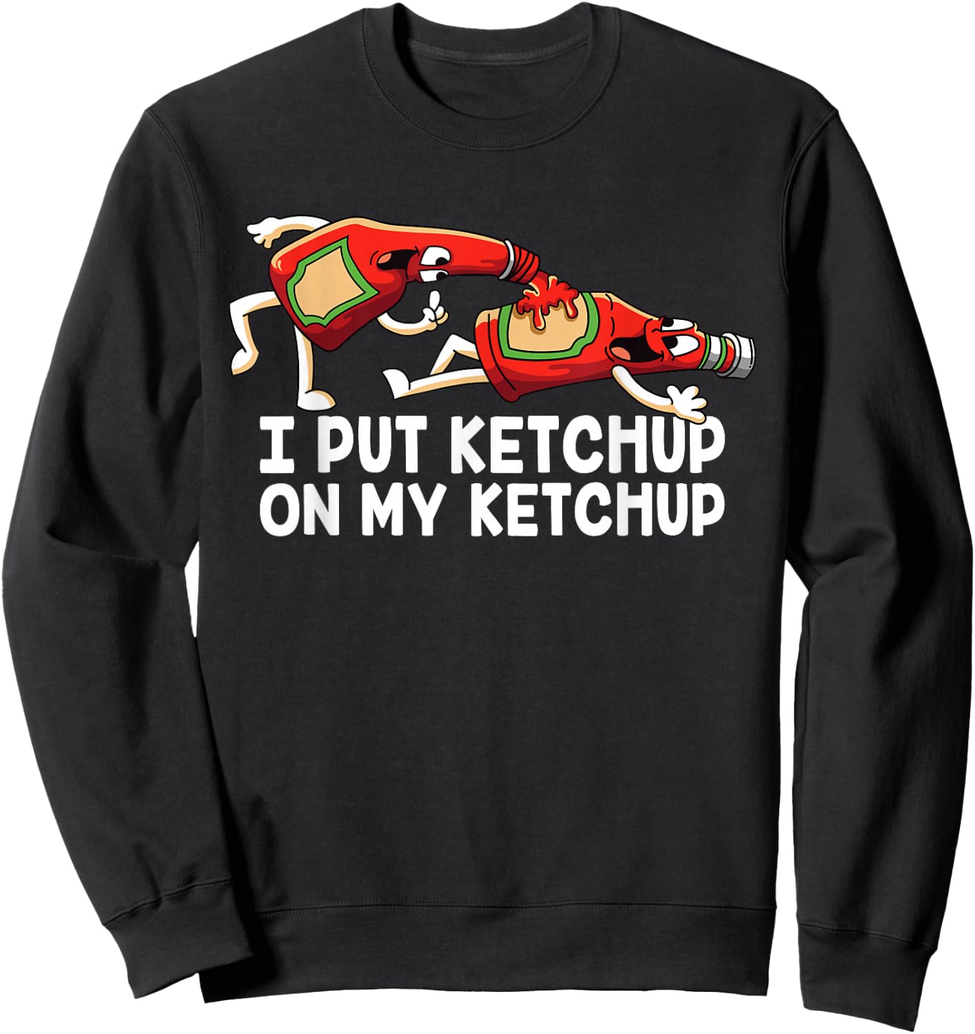 Funny I Put Ketchup On My Ketchup Animated Ketchup Sweatshirt - Sweatshirt | Black