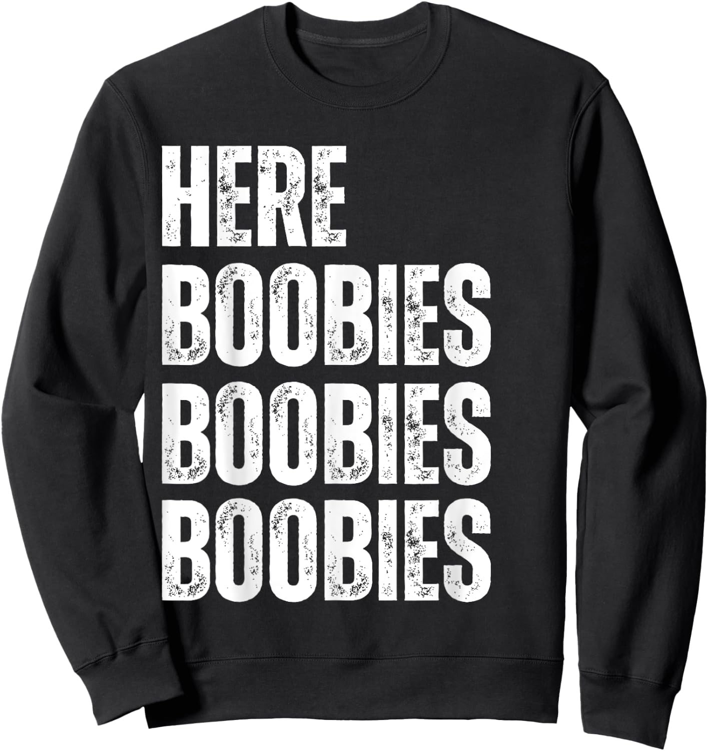 Here Boobies Boobies Boobies Funny Sexual Adult Humor Sweatshirt - Sweatshirt | Black