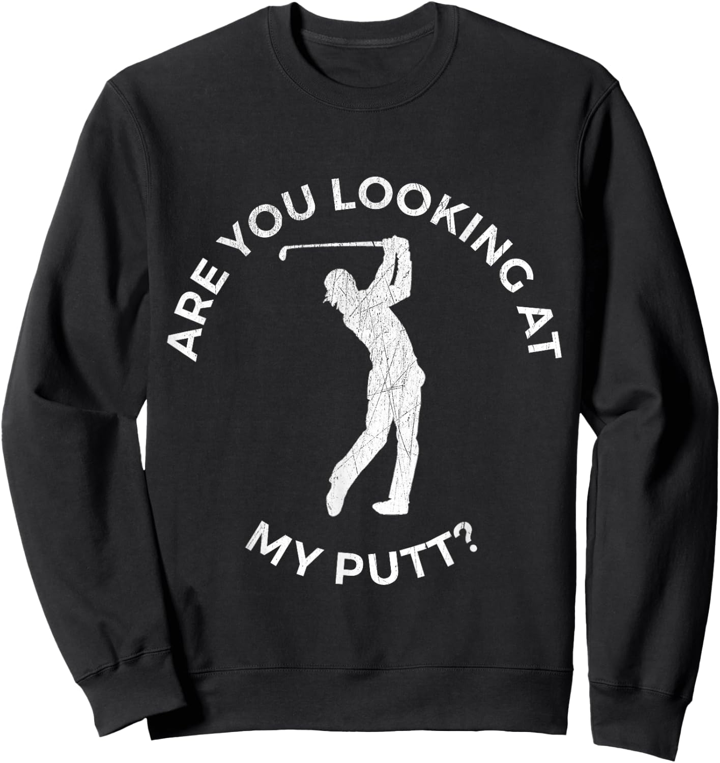 Are You Looking At My Putt Shirt - Funny Golf Sweatshirt - Sweatshirt | Black