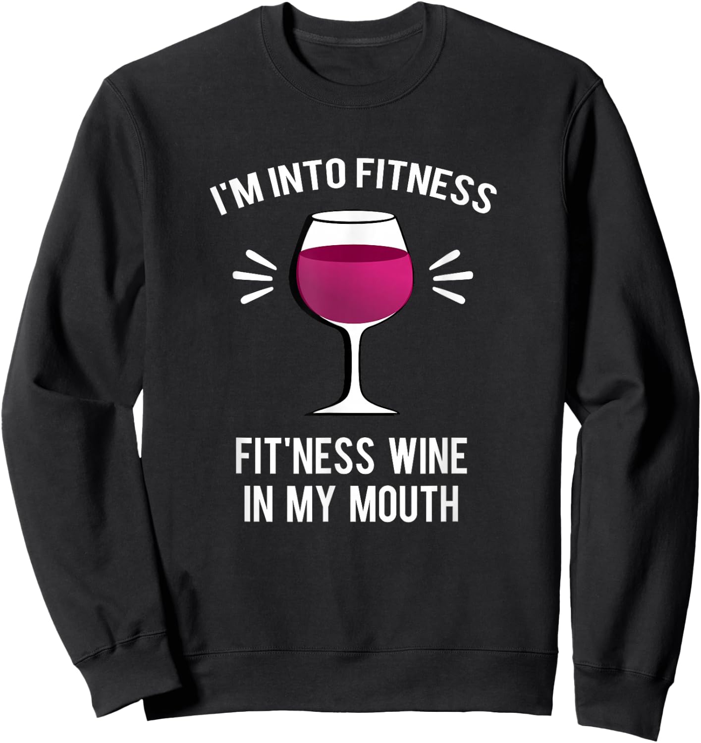 I'm Into Fitness Fit'ness Wine In My Mouth Funny Wine Gift Sweatshirt - Sweatshirt | Black