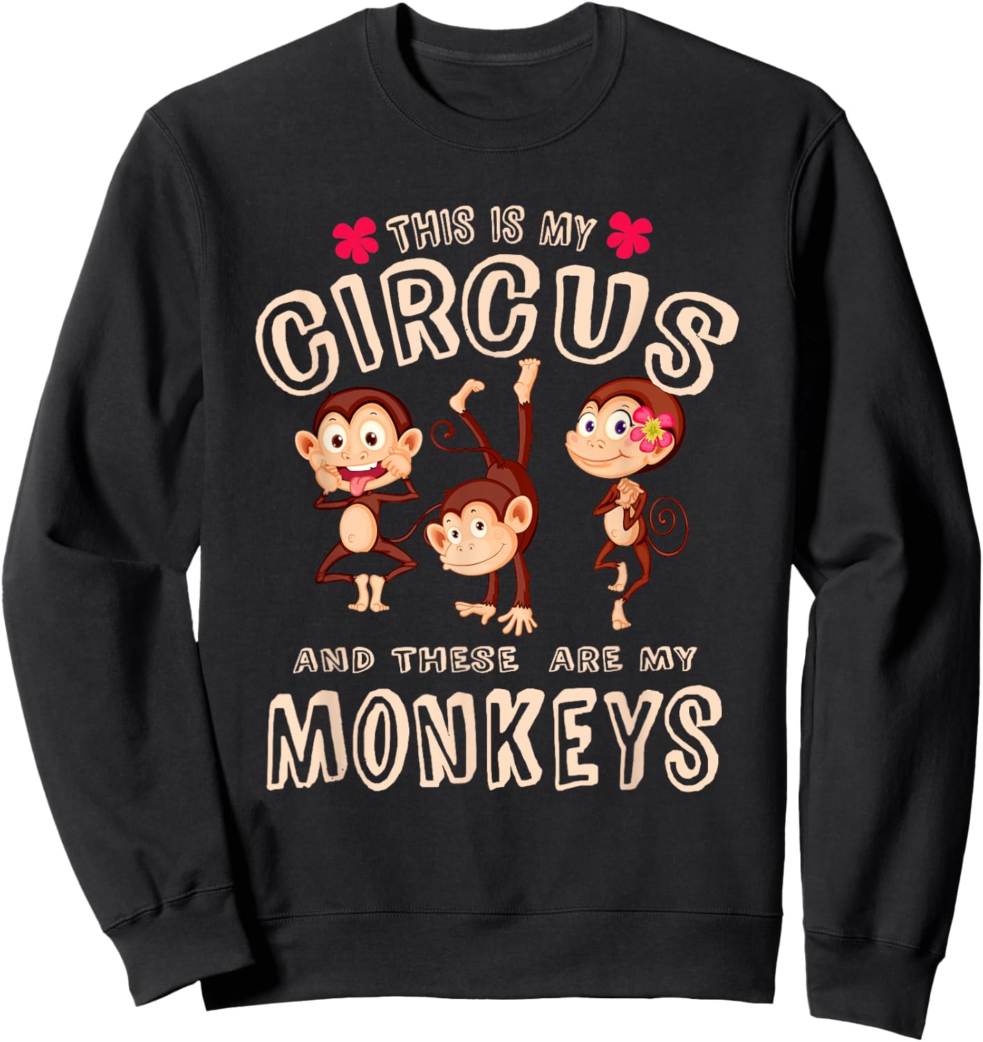 This Is My Circus And These Are My Monkeys T Shirt Funny Sweatshirt - Sweatshirt | Black