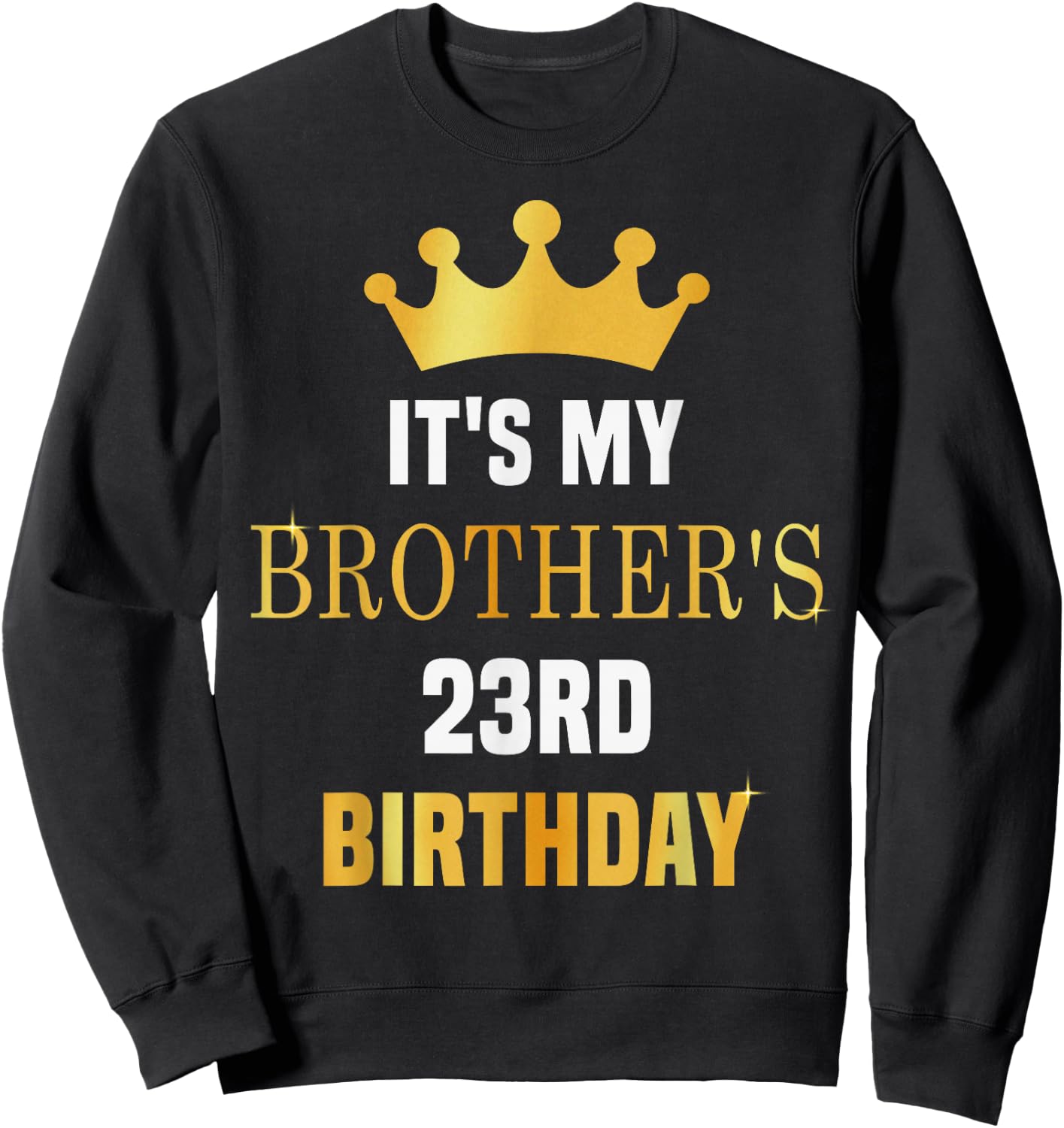 Its My Brother's 23rd Birthday 23 Years Old Golden Bday Sweatshirt - Sweatshirt | Black
