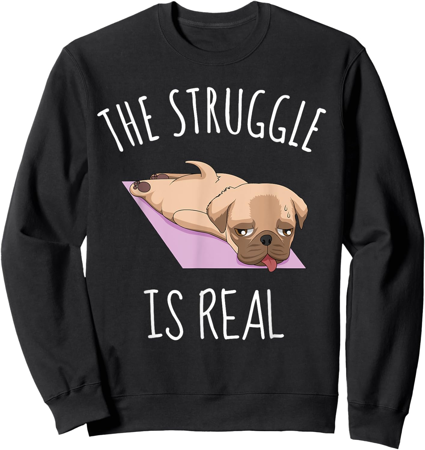 Funny Pug Yoga Exercise Shirt The Struggle is Real Sweatshirt - Sweatshirt | Black