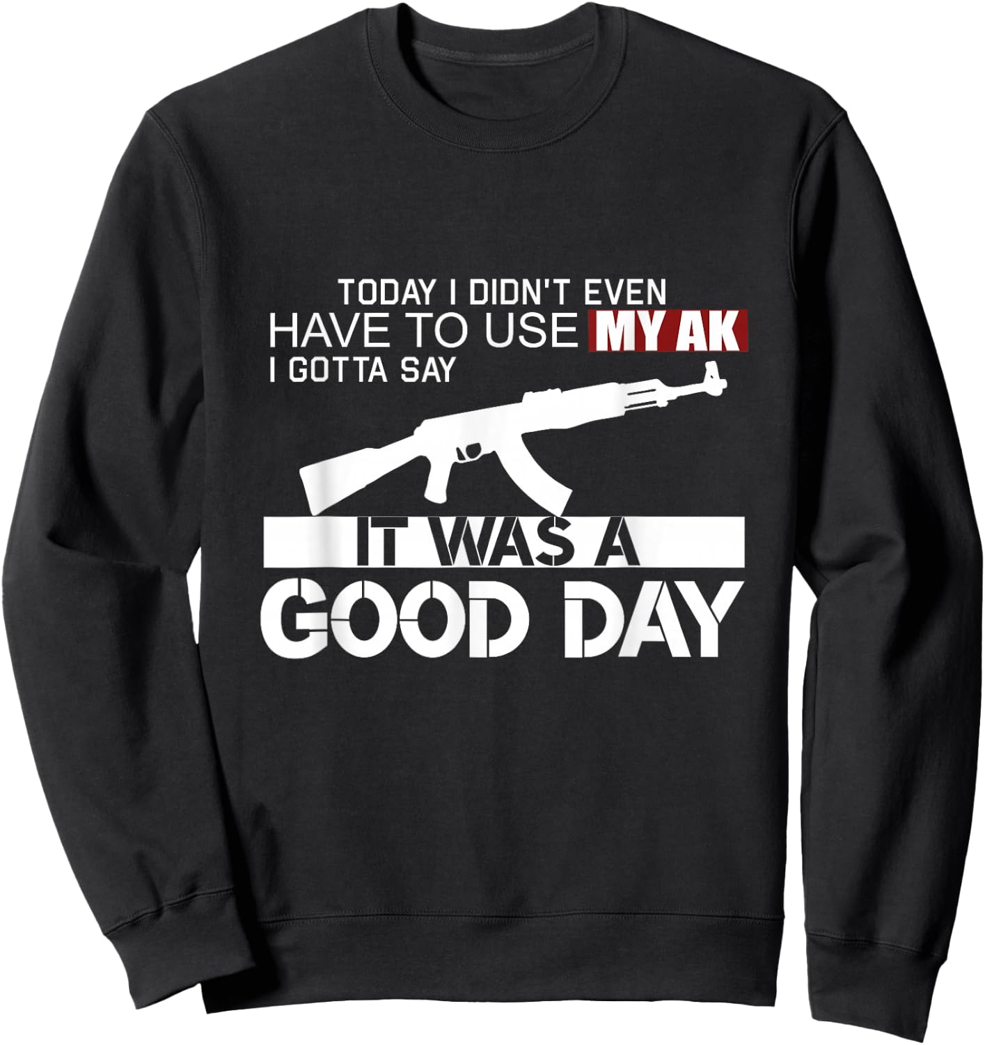 It Was A Good Day AK-47 Sweatshirt - Sweatshirt | Black