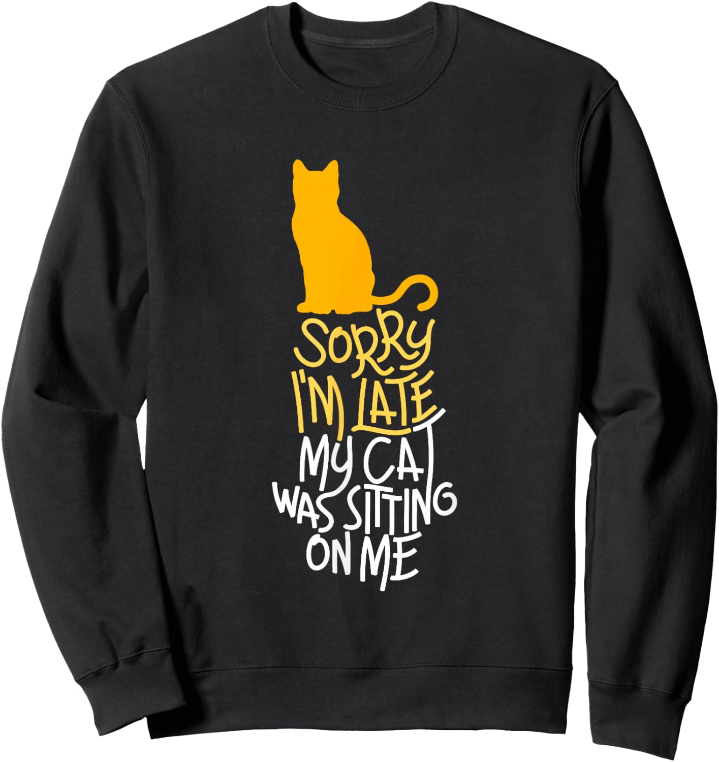 Sorry I'm Late My Cat was Sitting On Me Sweatshirt - Sweatshirt | Black