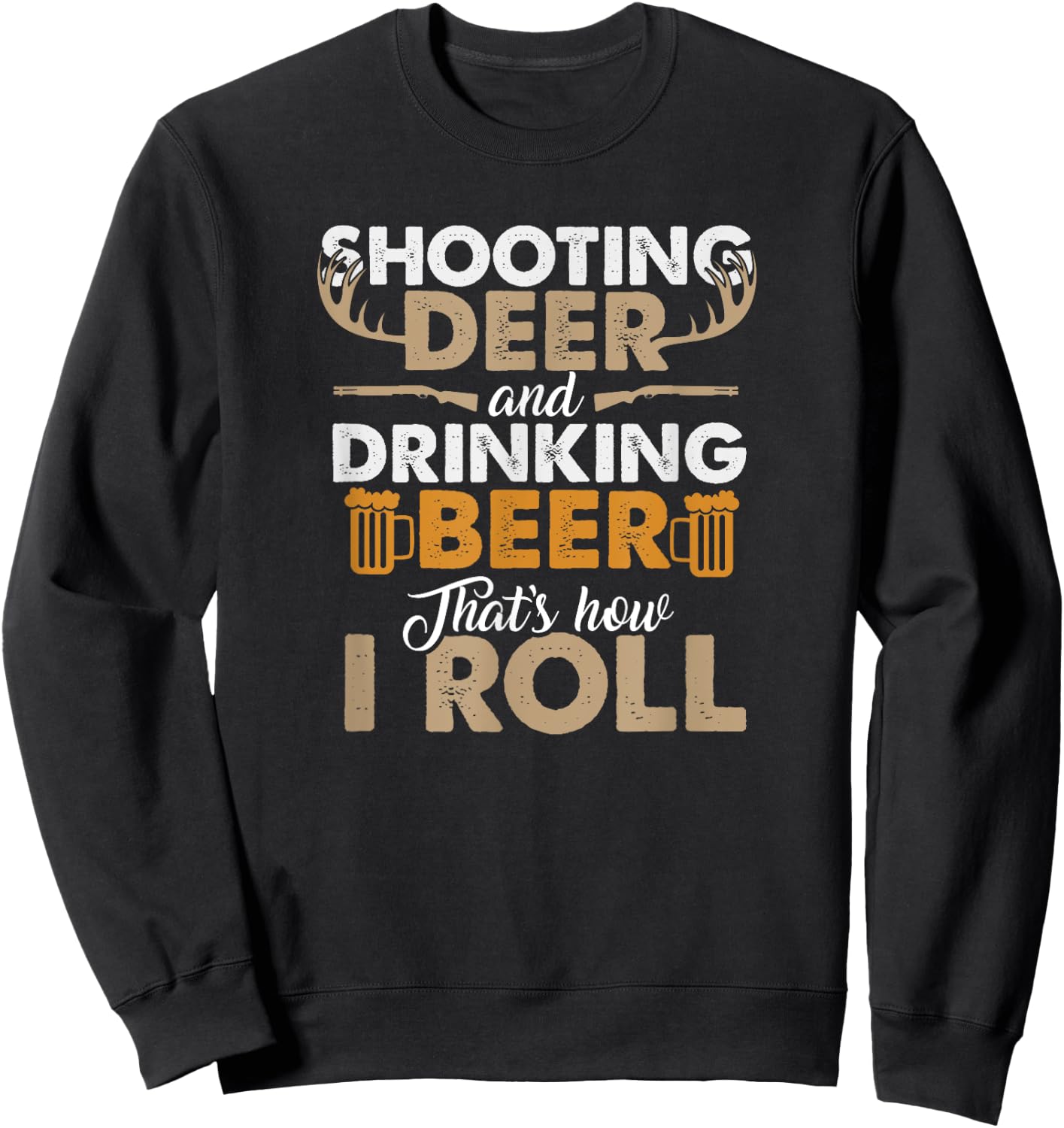 Shooting Deer and Drinking Beer- Hunting Life Sweatshirt - Sweatshirt | Black