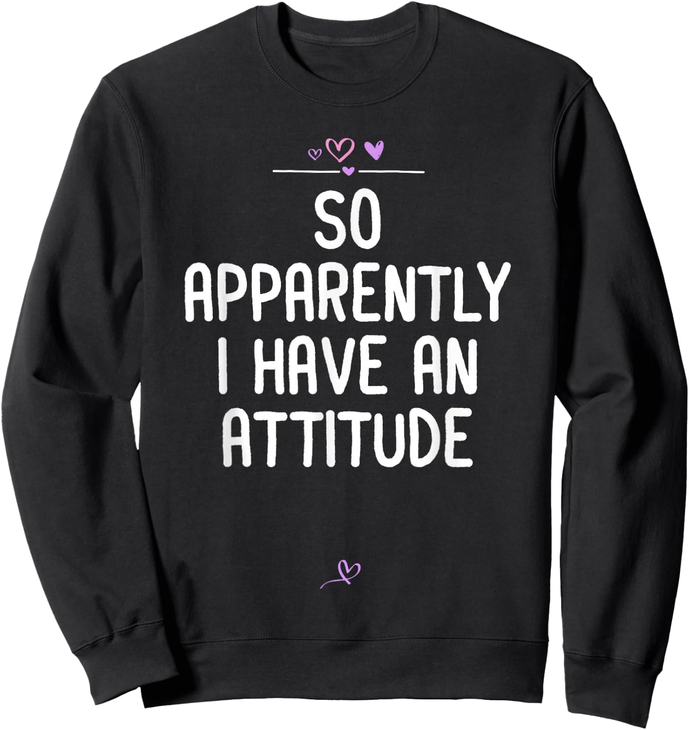 Attitude, So Apparently I Have an Attitude Sarcastic Girls Sweatshirt - Sweatshirt | Black