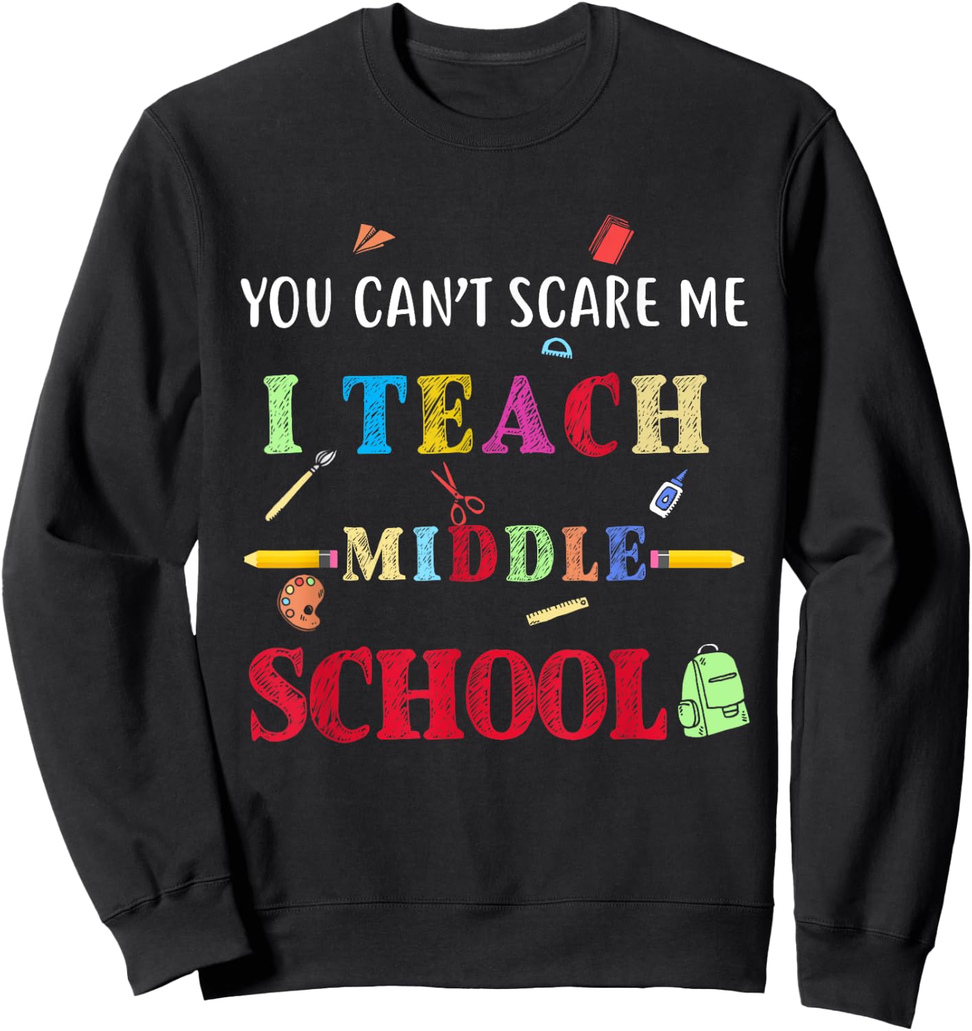 You Can't Scare Me I Teach Middle School Funny Teacher Gift Women Sweatshirt - Sweatshirt | Black
