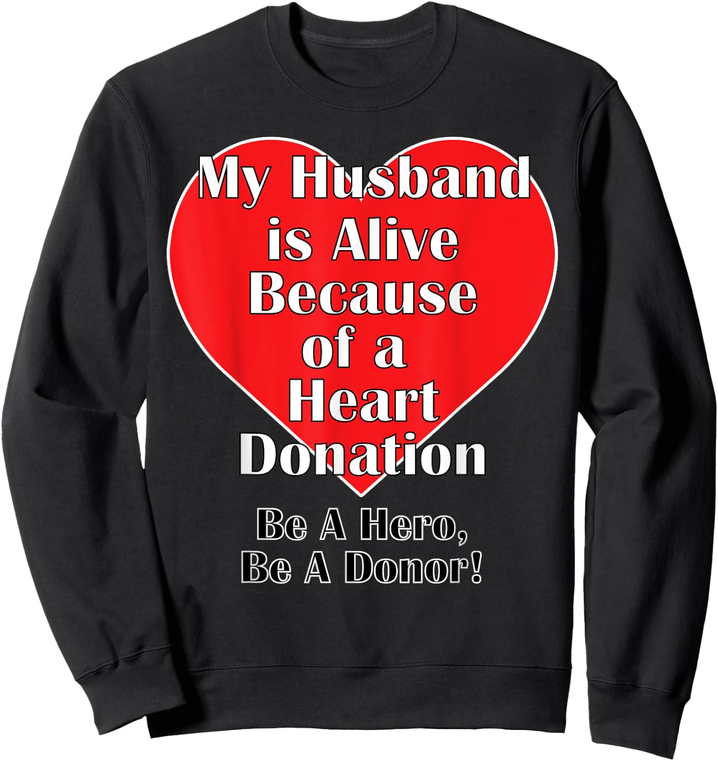 My Husband is Alive Because of a Heart Transplant Sweatshirt - Sweatshirt | Black