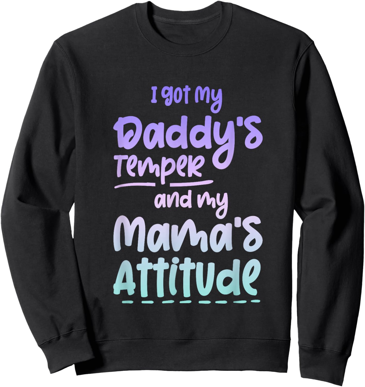 I Got My Daddy's Temper And My Mama's Attitude Sweatshirt - Sweatshirt | Black