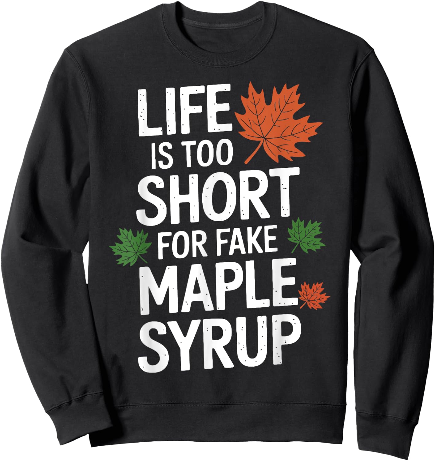 Life is Too Short for Fake Maple Syrup Maple Tree Tapping Sweatshirt - Sweatshirt | Black