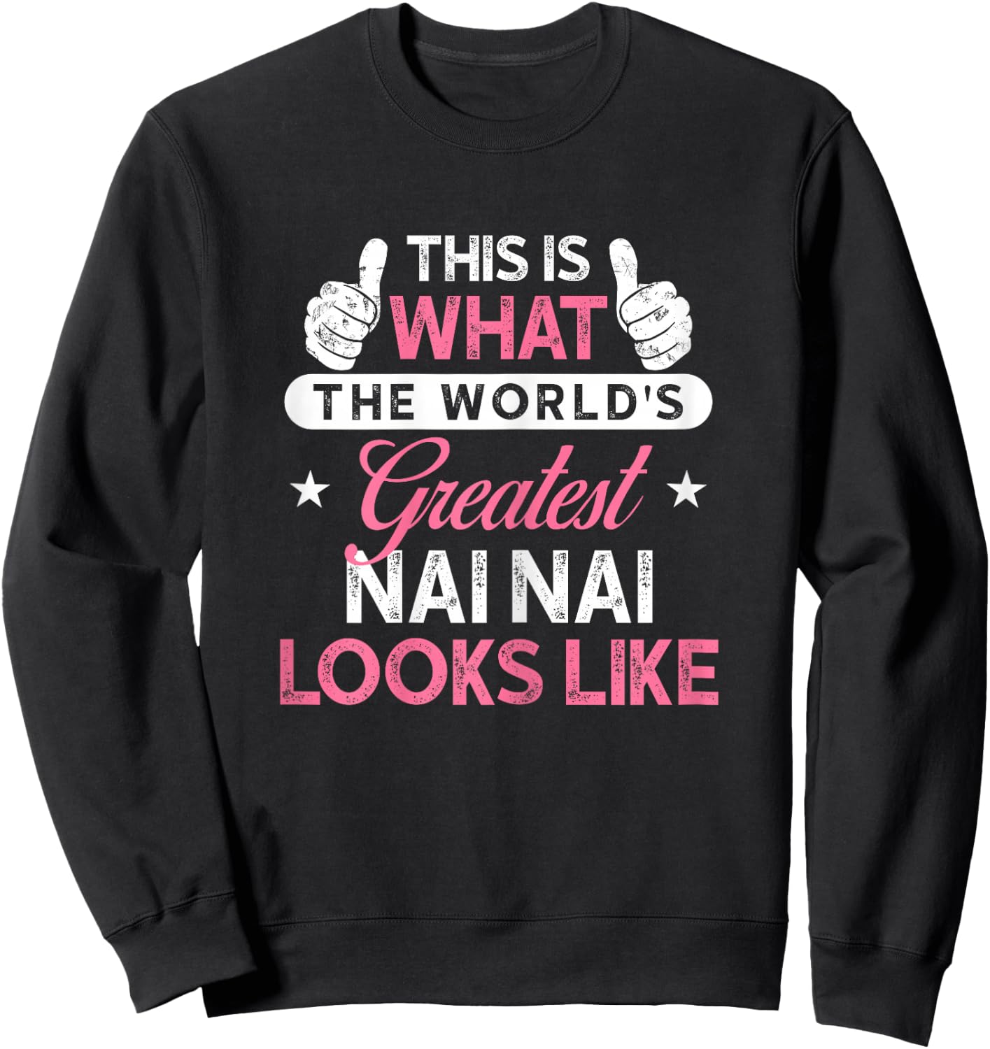 Nai Nai Shirt Gift: World's Greatest Nai Nai Sweatshirt - Sweatshirt | Black