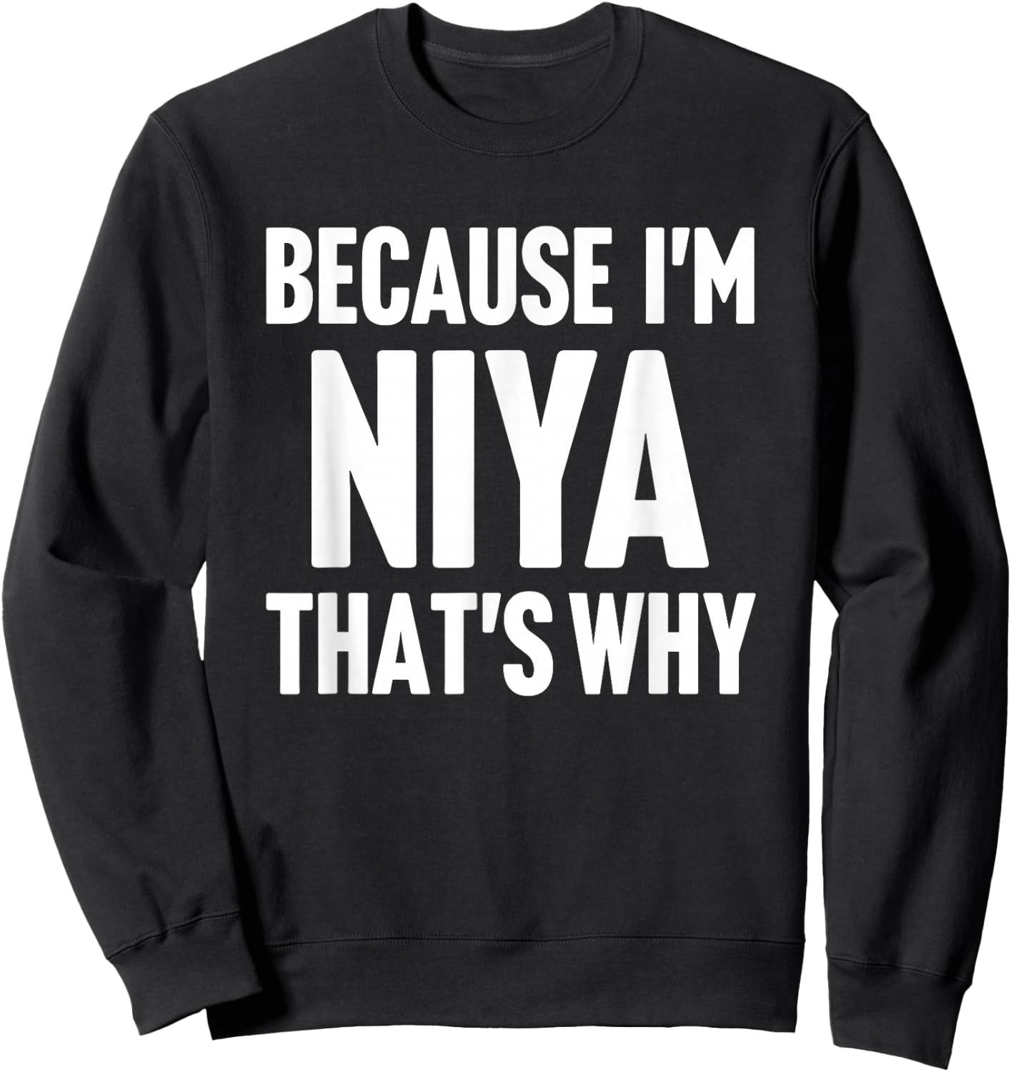 Because I'm Niya That's Why Am Personalized Name Sweatshirt - Sweatshirt | Black