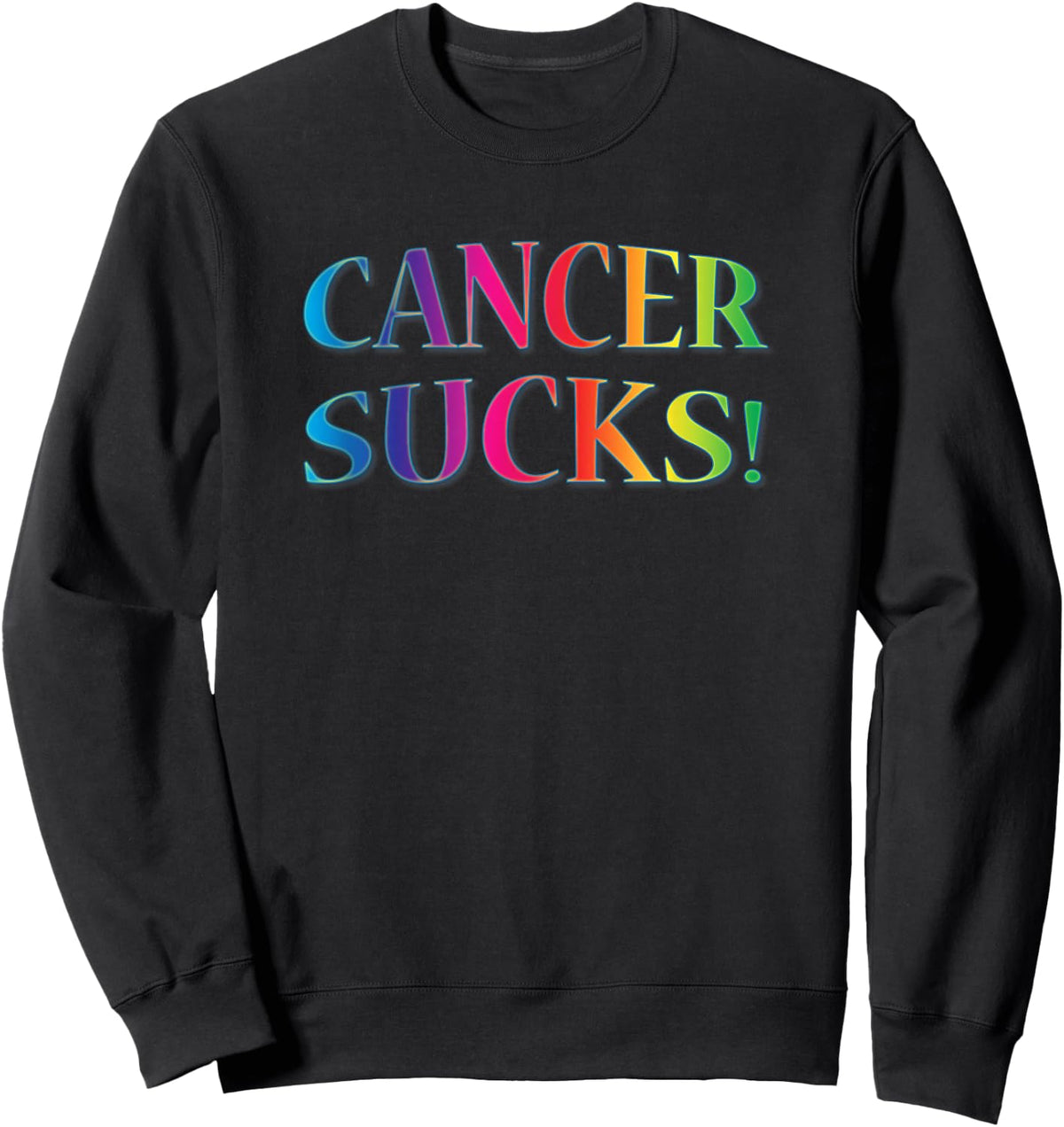Cancer Sucks for Anyone Who Hates This Disease Sweatshirt - Sweatshirt | Black