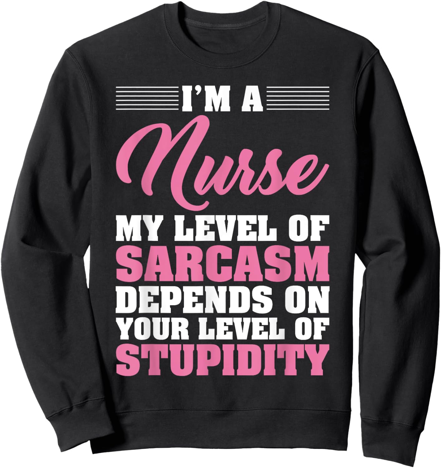 I'm A Nurse My Level Of Sarcasm Depends Funny Nurse T Shirt Sweatshirt - Sweatshirt | Black