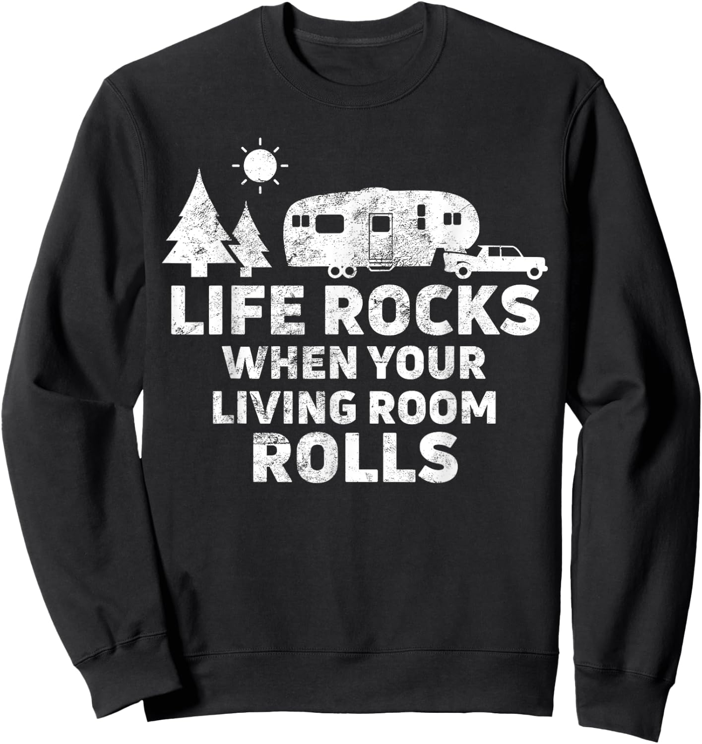 Life Rocks When Your Living Room Rolls Camping Gift Sweatshirt - Sweatshirt | Black