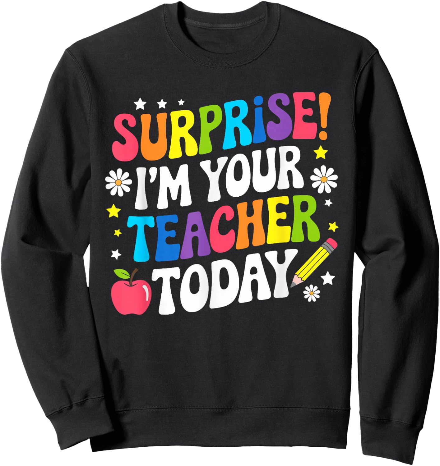 Surprise I'm Your Teacher Today Women Substitute Teacher Sweatshirt - Sweatshirt | Black
