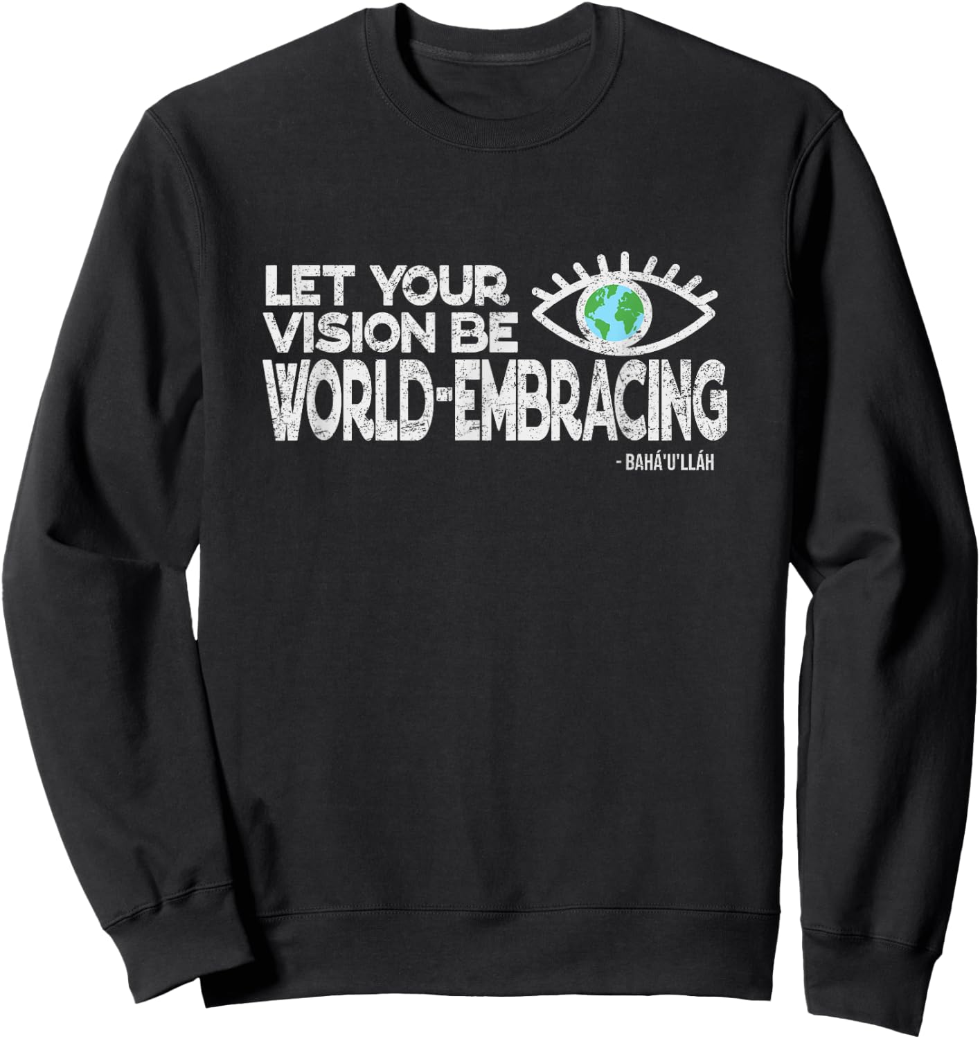 Let Your Vision Be World Embracing -Vintage Style Baha'i Sweatshirt - Sweatshirt | Black