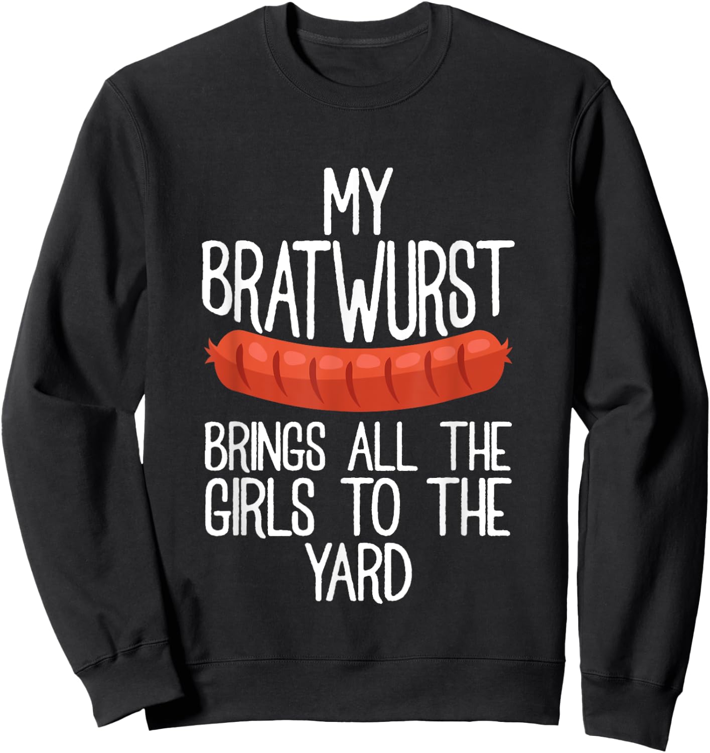 My Bratwurst Brings All The Girls To The Yard Sausage Gift Sweatshirt - Sweatshirt | Black