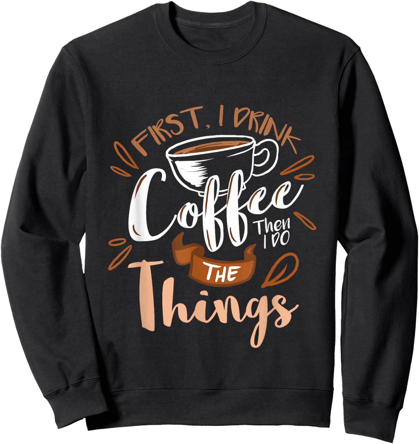 First I Drink The Coffee Then I Do The Things Barista Sweatshirt - Sweatshirt | Black