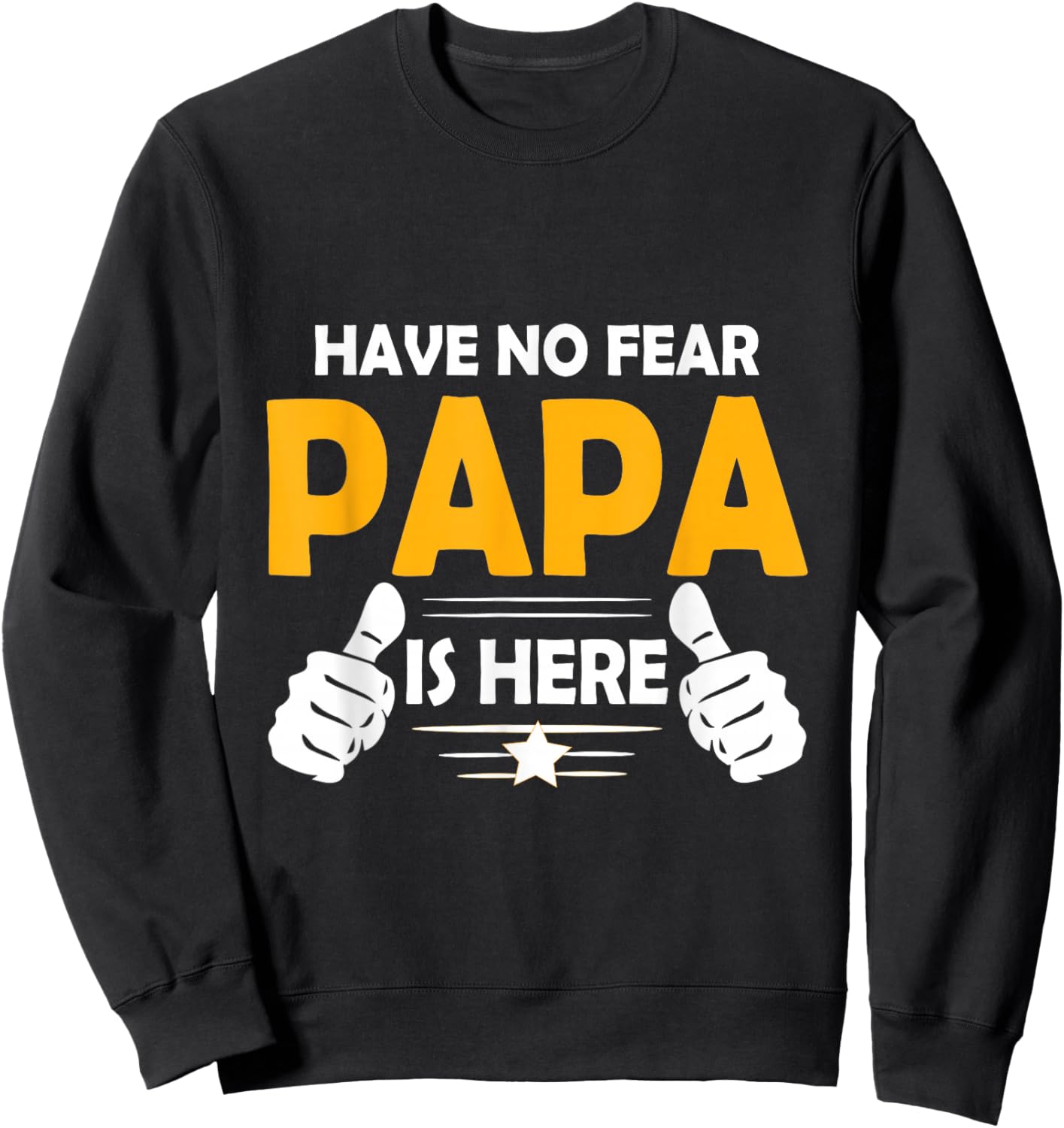 Have No Fear Papa is Here Sweatshirt - Sweatshirt | Black
