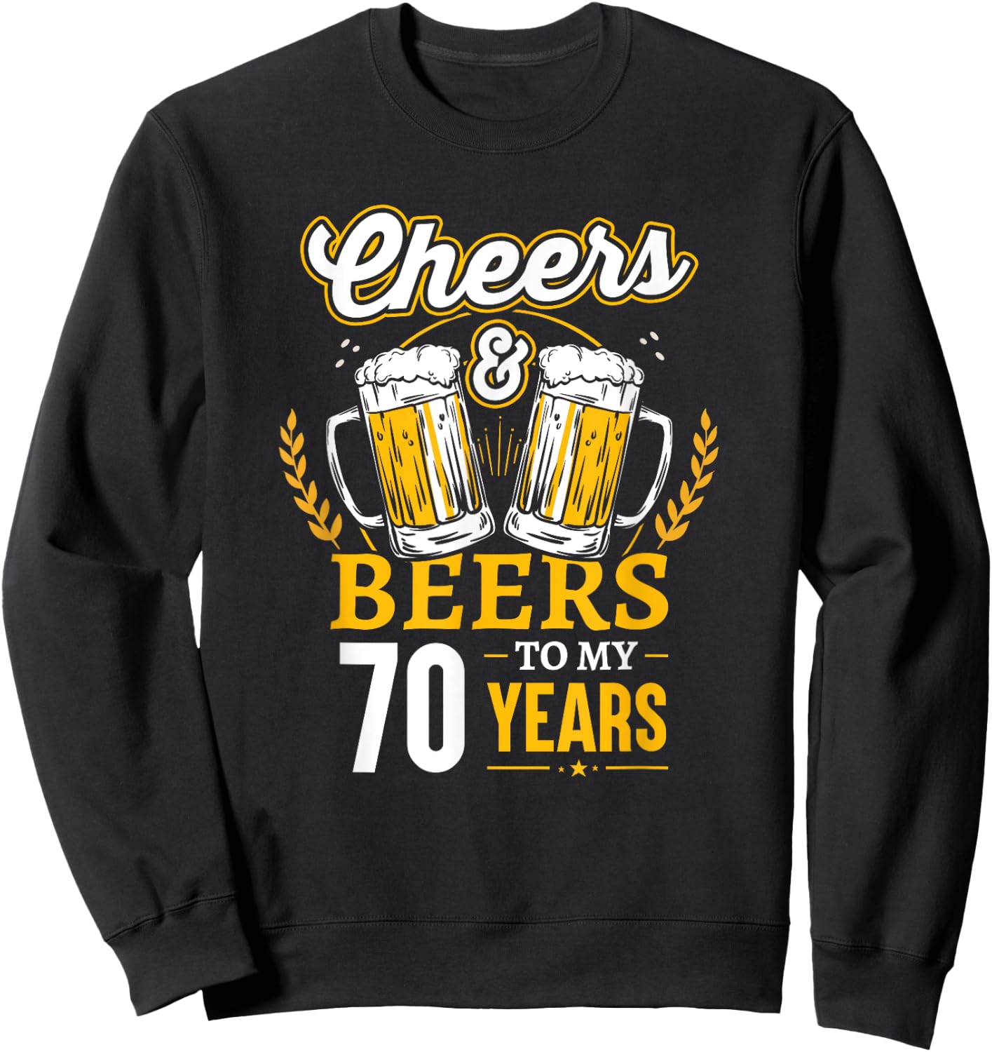 Cheers And Beers To My 70 Years 70th Birthday Sweatshirt - Sweatshirt | Black
