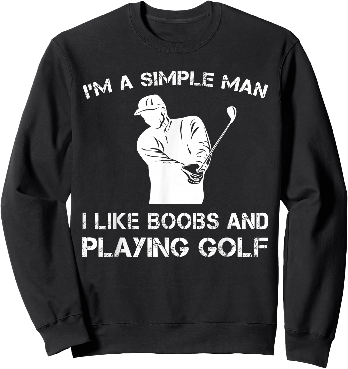 I'm a Simple Man I Like Boobs and Playing Golf T Shirts Sweatshirt - Sweatshirt | Black